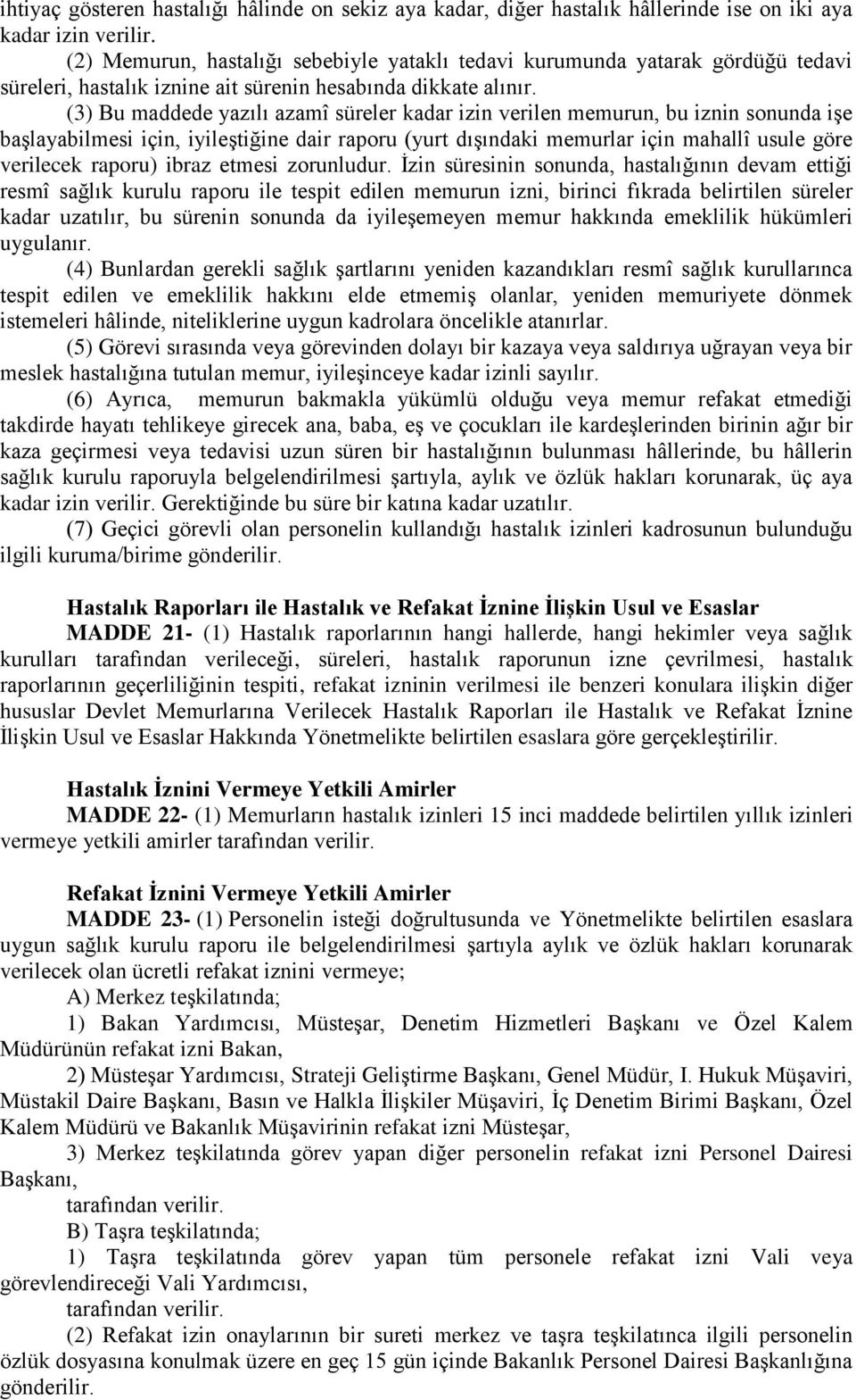 (3) Bu maddede yazılı azamî süreler kadar izin verilen memurun, bu iznin sonunda işe başlayabilmesi için, iyileştiğine dair raporu (yurt dışındaki memurlar için mahallî usule göre verilecek raporu)