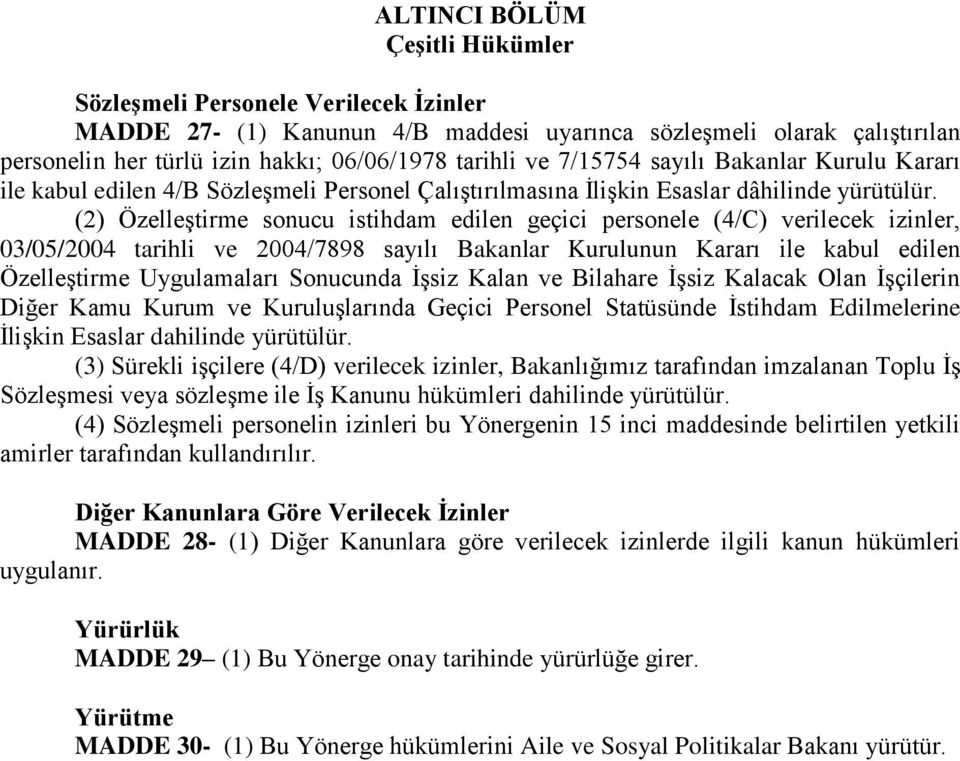 (2) Özelleştirme sonucu istihdam edilen geçici personele (4/C) verilecek izinler, 03/05/2004 tarihli ve 2004/7898 sayılı Bakanlar Kurulunun Kararı ile kabul edilen Özelleştirme Uygulamaları Sonucunda