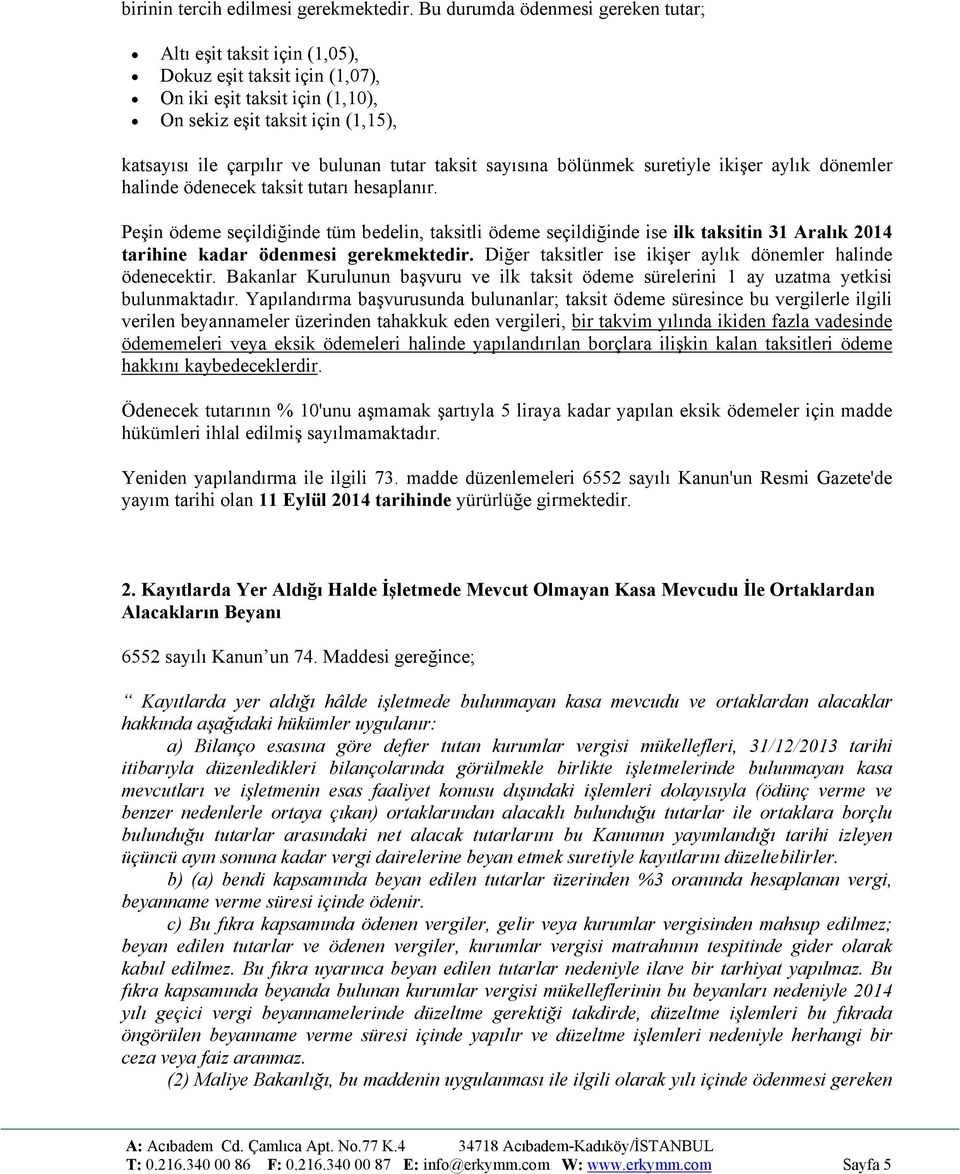 tutar taksit sayısına bölünmek suretiyle ikişer aylık dönemler halinde ödenecek taksit tutarı hesaplanır.