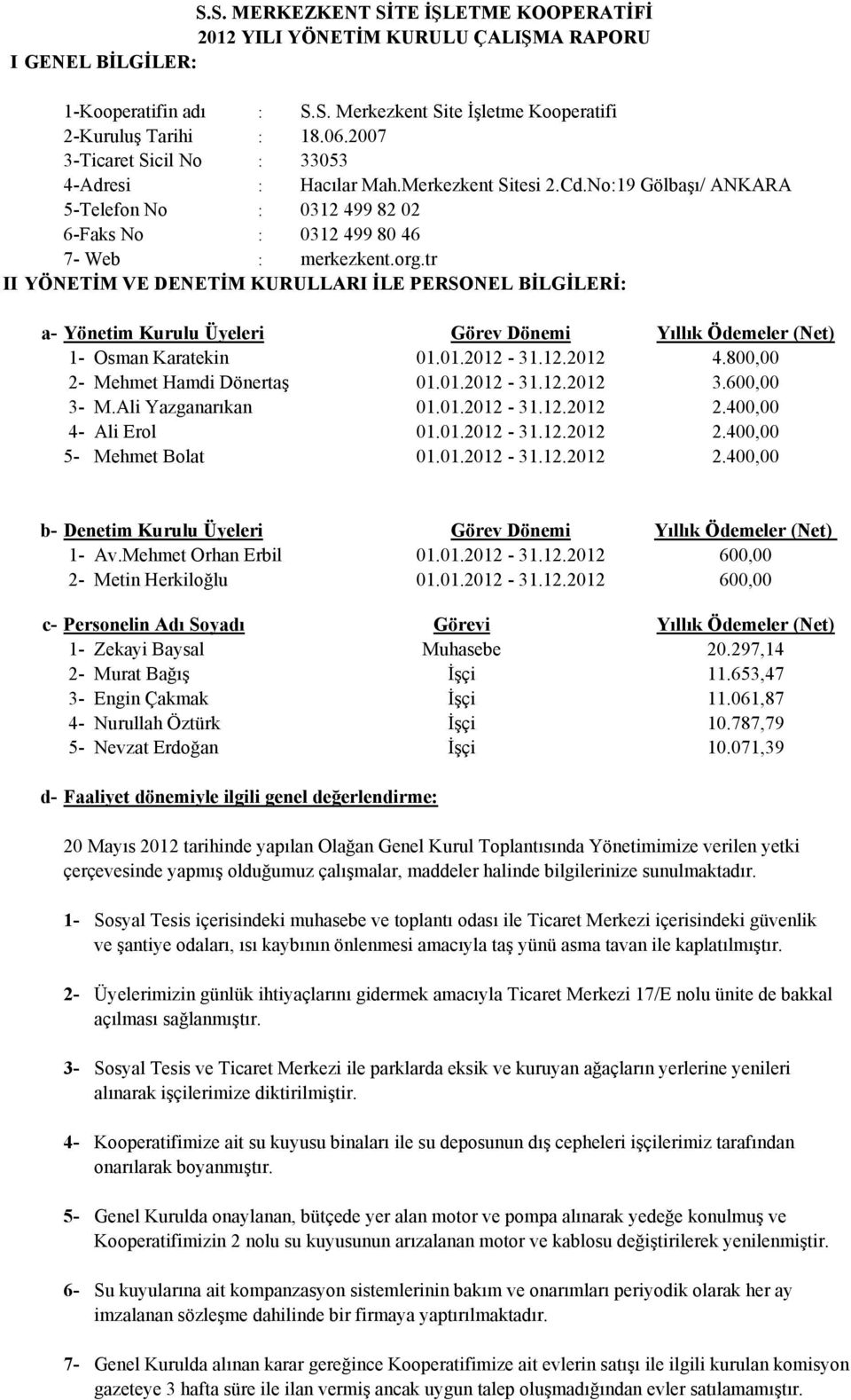 tr II YÖNETİM VE DENETİM KURULLARI İLE PERSONEL BİLGİLERİ: a- Yönetim Kurulu Üyeleri 1- Osman Karatekin 2- Mehmet Hamdi Dönertaş 3- M.