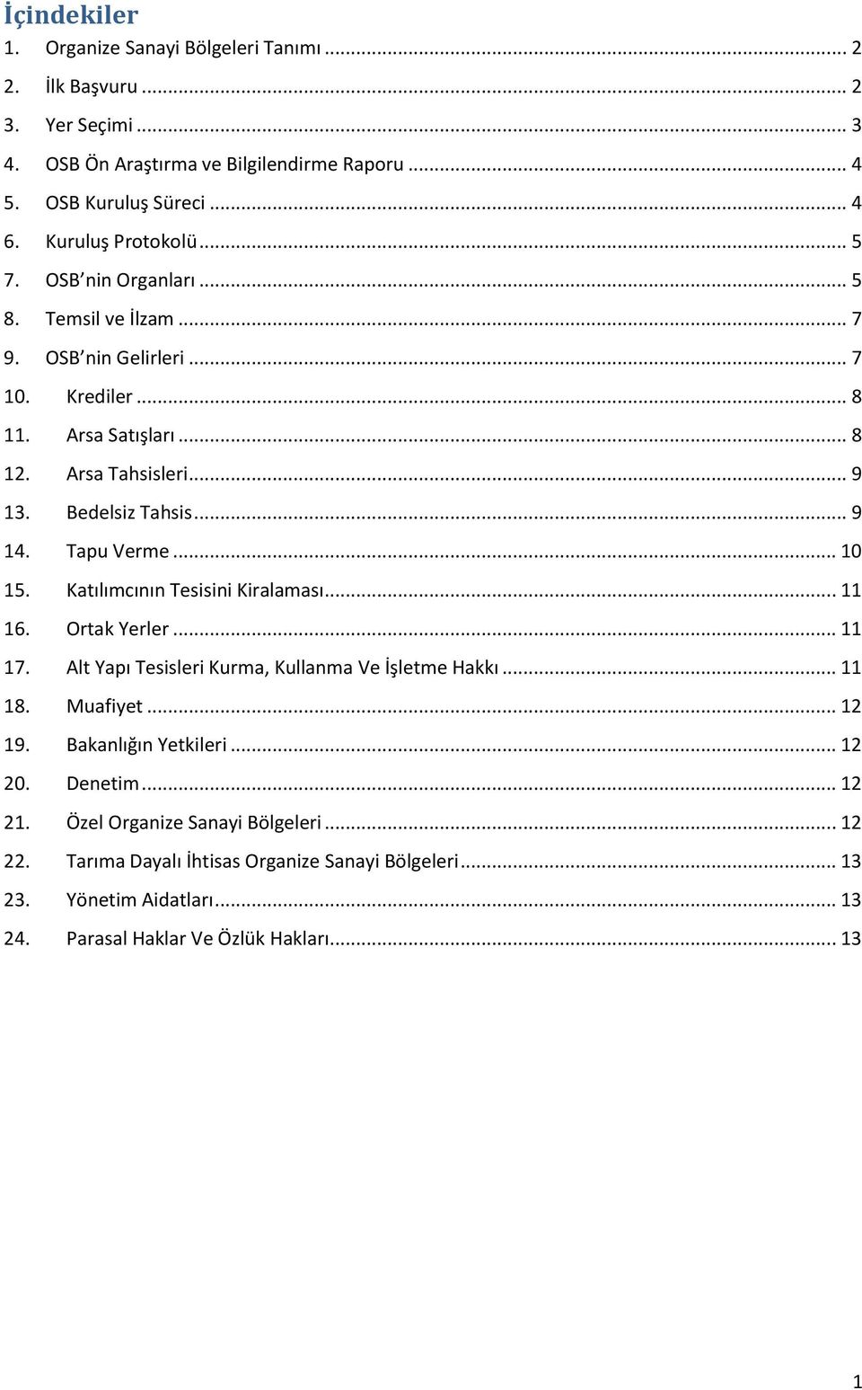 .. 9 14. Tapu Verme... 10 15. Katılımcının Tesisini Kiralaması... 11 16. Ortak Yerler... 11 17. Alt Yapı Tesisleri Kurma, Kullanma Ve İşletme Hakkı... 11 18. Muafiyet... 12 19.