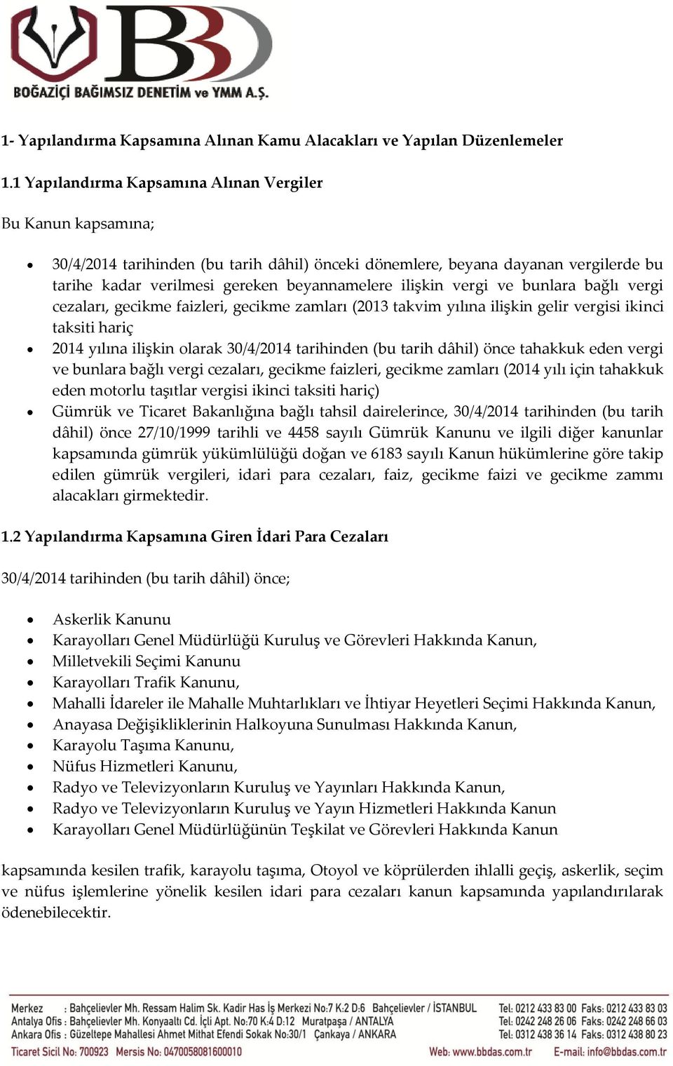 vergi ve bunlara bağlı vergi cezaları, gecikme faizleri, gecikme zamları (13 takvim yılına ilişkin gelir vergisi ikinci taksiti hariç 14 yılına ilişkin olarak 30/4/14 tarihinden (bu tarih dâhil) önce