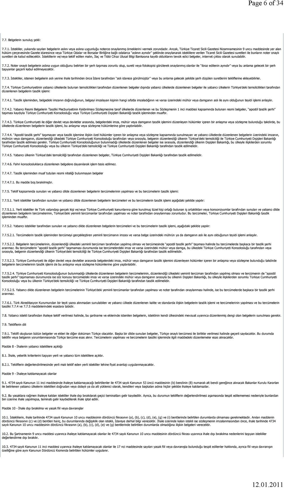 onaylanarak isteklilere verilen Ticaret Sicili Gazetesi suretleri ile bunların noter onaylı suretleri de kabul edilecektir.