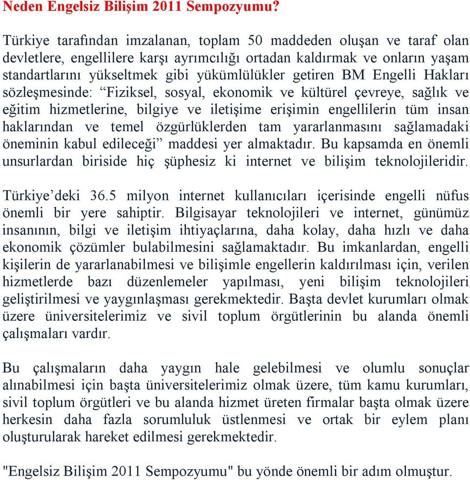 BM Engelli Hakları sözleşmesinde: Fiziksel, sosyal, ekonomik ve kültürel çevreye, sağlık ve eğitim hizmetlerine, bilgiye ve iletişime erişimin engellilerin tüm insan haklarından ve temel