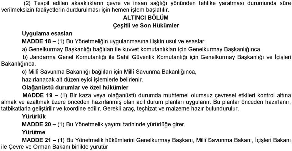 Genelkurmay Başkanlığınca, b) Jandarma Genel Komutanlığı ile Sahil Güvenlik Komutanlığı için Genelkurmay Başkanlığı ve İçişleri Bakanlığınca, c) Millî Savunma Bakanlığı bağlıları için Millî Savunma