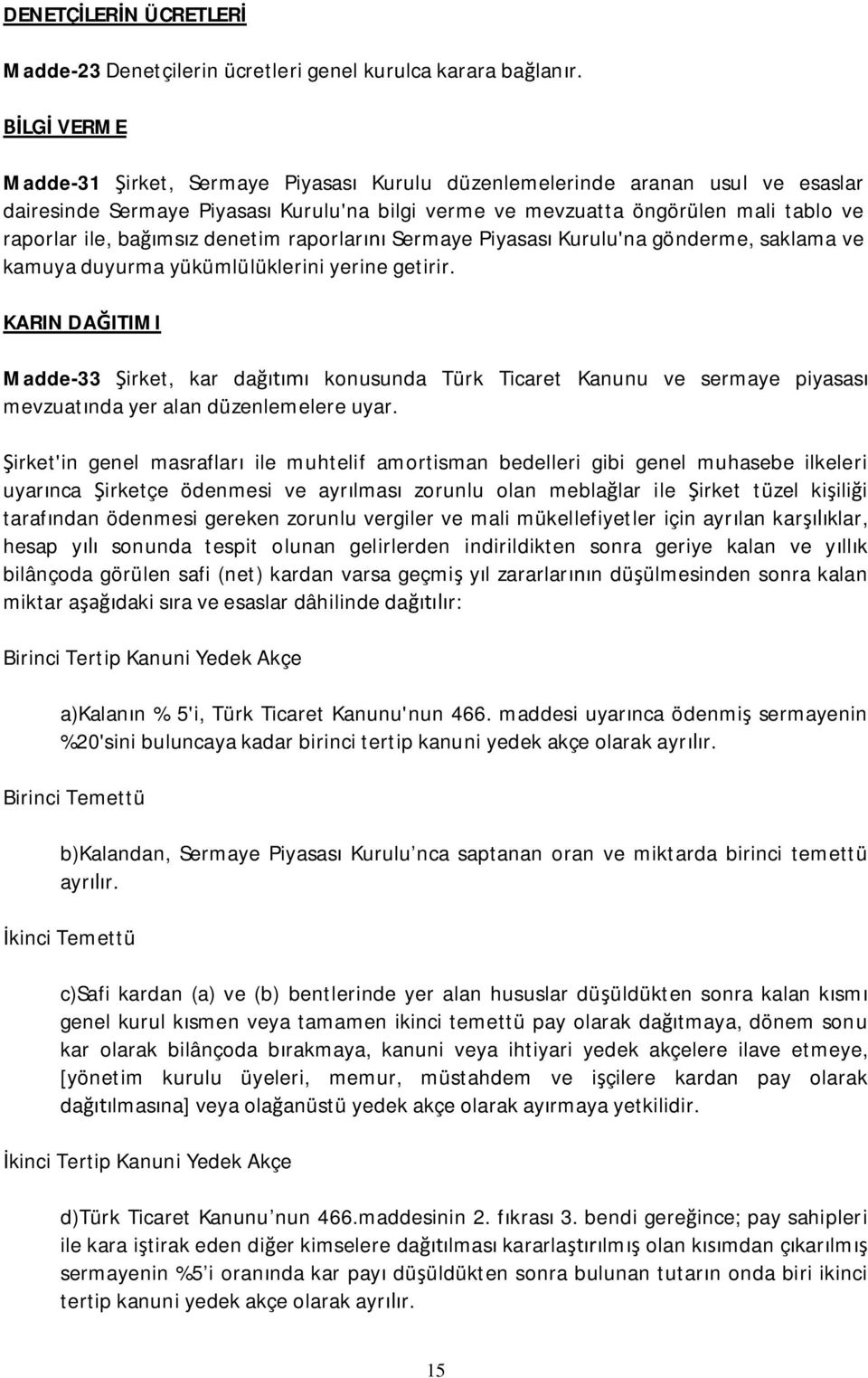 denetim raporlar Sermaye Piyasas Kurulu'na gönderme, saklama ve kamuya duyurma yükümlülüklerini yerine getirir.