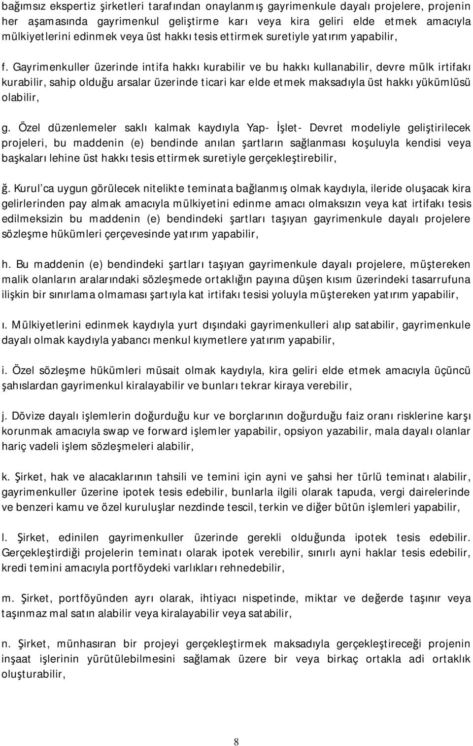 Gayrimenkuller üzerinde intifa hakk kurabilir ve bu hakk kullanabilir, devre mülk irtifak kurabilir, sahip olduu arsalar üzerinde ticari kar elde etmek maksadyla üst hakk yükümlüsü olabilir, g.