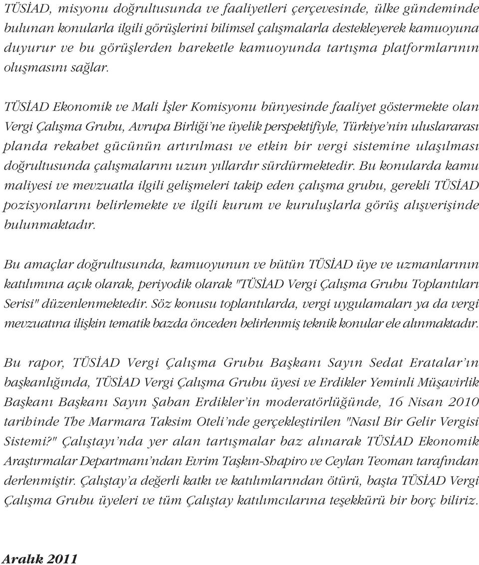 TÜSÝAD Ekonomik ve Mali Ýþler Komisyonu bünyesinde faaliyet göstermekte olan Vergi Çalýþma Grubu, Avrupa Birliði'ne üyelik perspektifiyle, Türkiye'nin uluslararasý planda rekabet gücünün artýrýlmasý