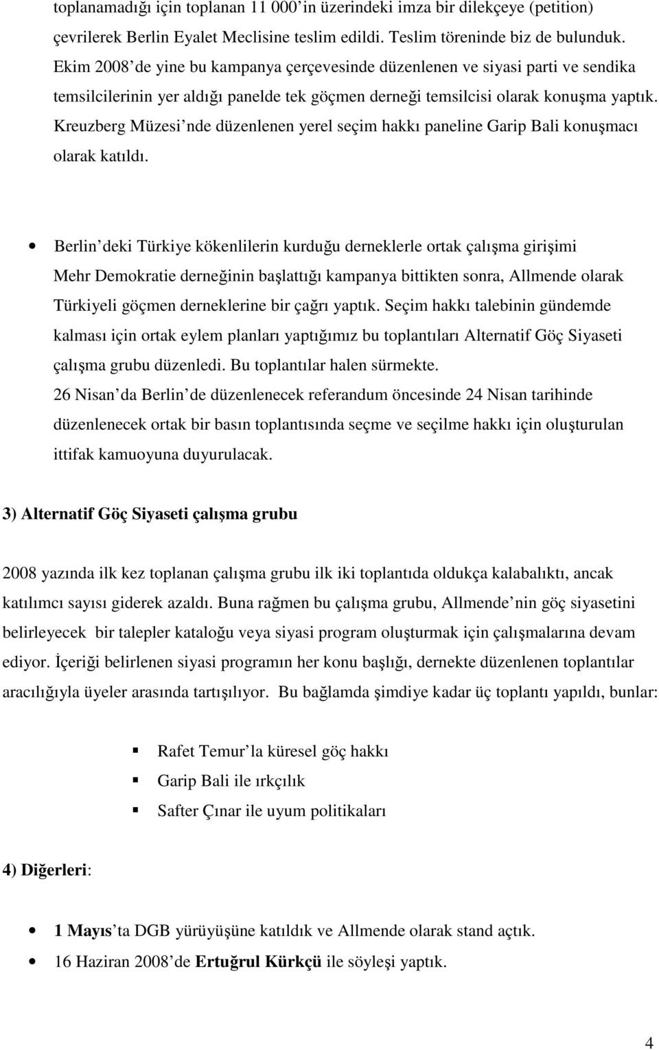 Kreuzberg Müzesi nde düzenlenen yerel seçim hakkı paneline Garip Bali konuşmacı olarak katıldı.