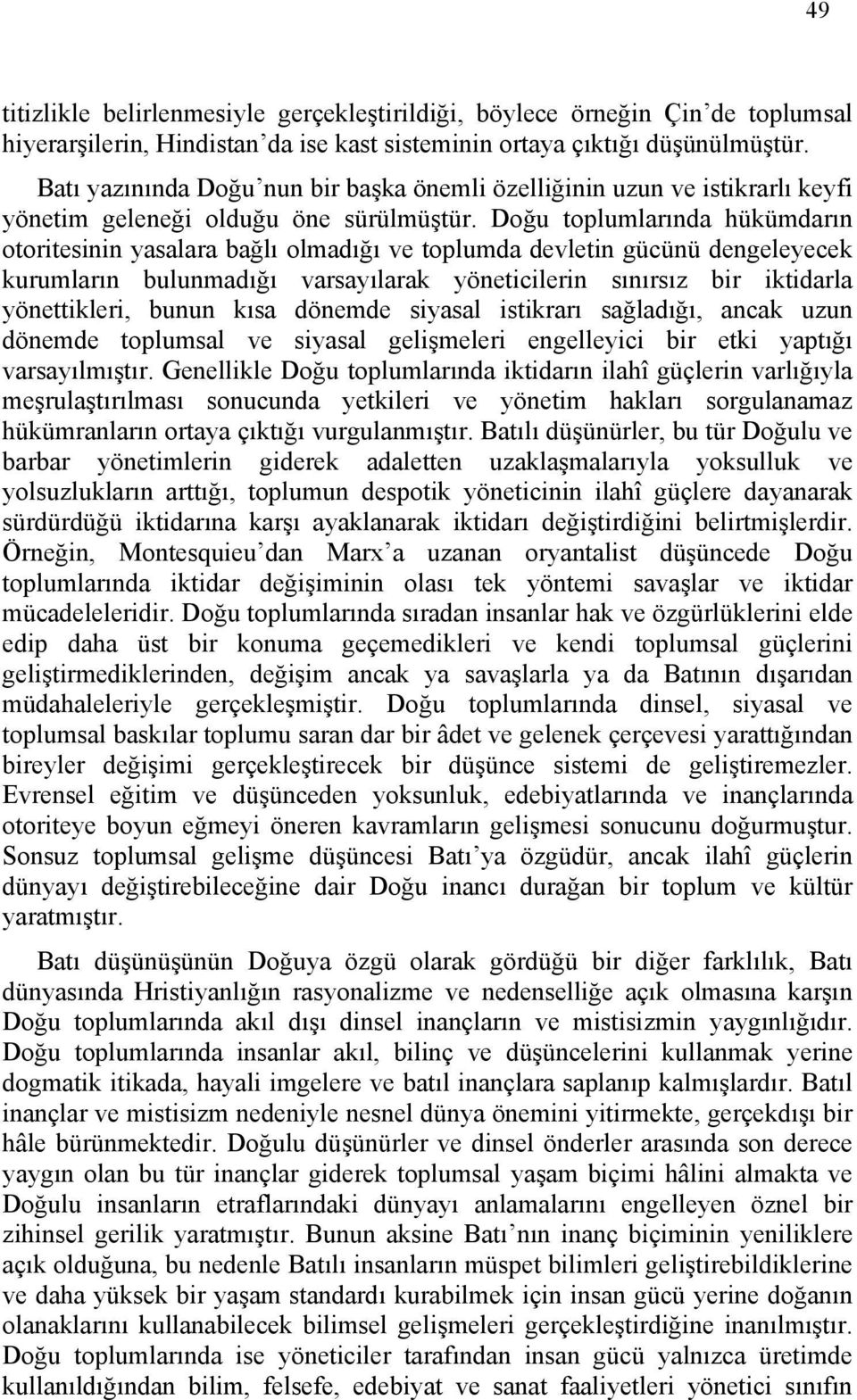 Doğu toplumlarında hükümdarın otoritesinin yasalara bağlı olmadığı ve toplumda devletin gücünü dengeleyecek kurumların bulunmadığı varsayılarak yöneticilerin sınırsız bir iktidarla yönettikleri,