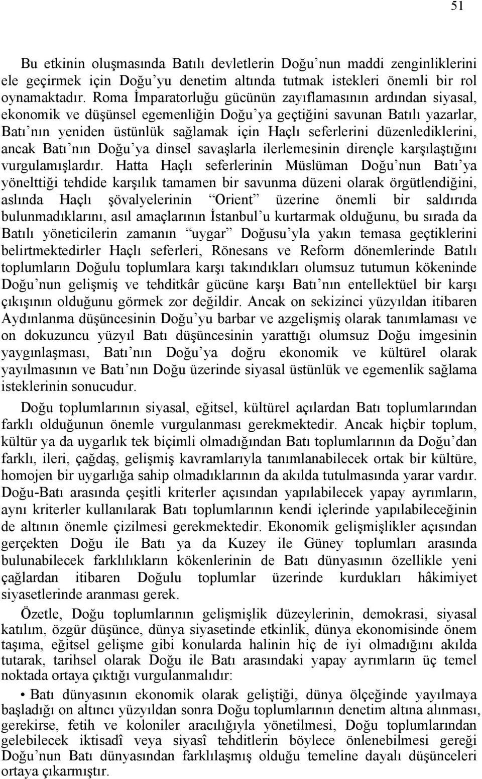 düzenlediklerini, ancak Batı nın Doğu ya dinsel savaşlarla ilerlemesinin dirençle karşılaştığını vurgulamışlardır.