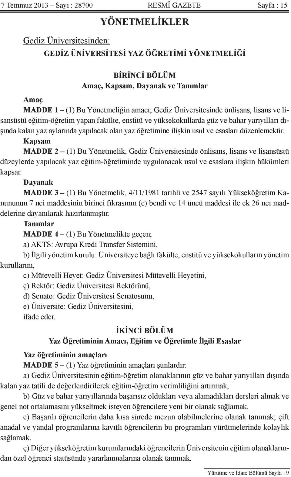 olan yaz öğretimine ilişkin usul ve esasları düzenlemektir.