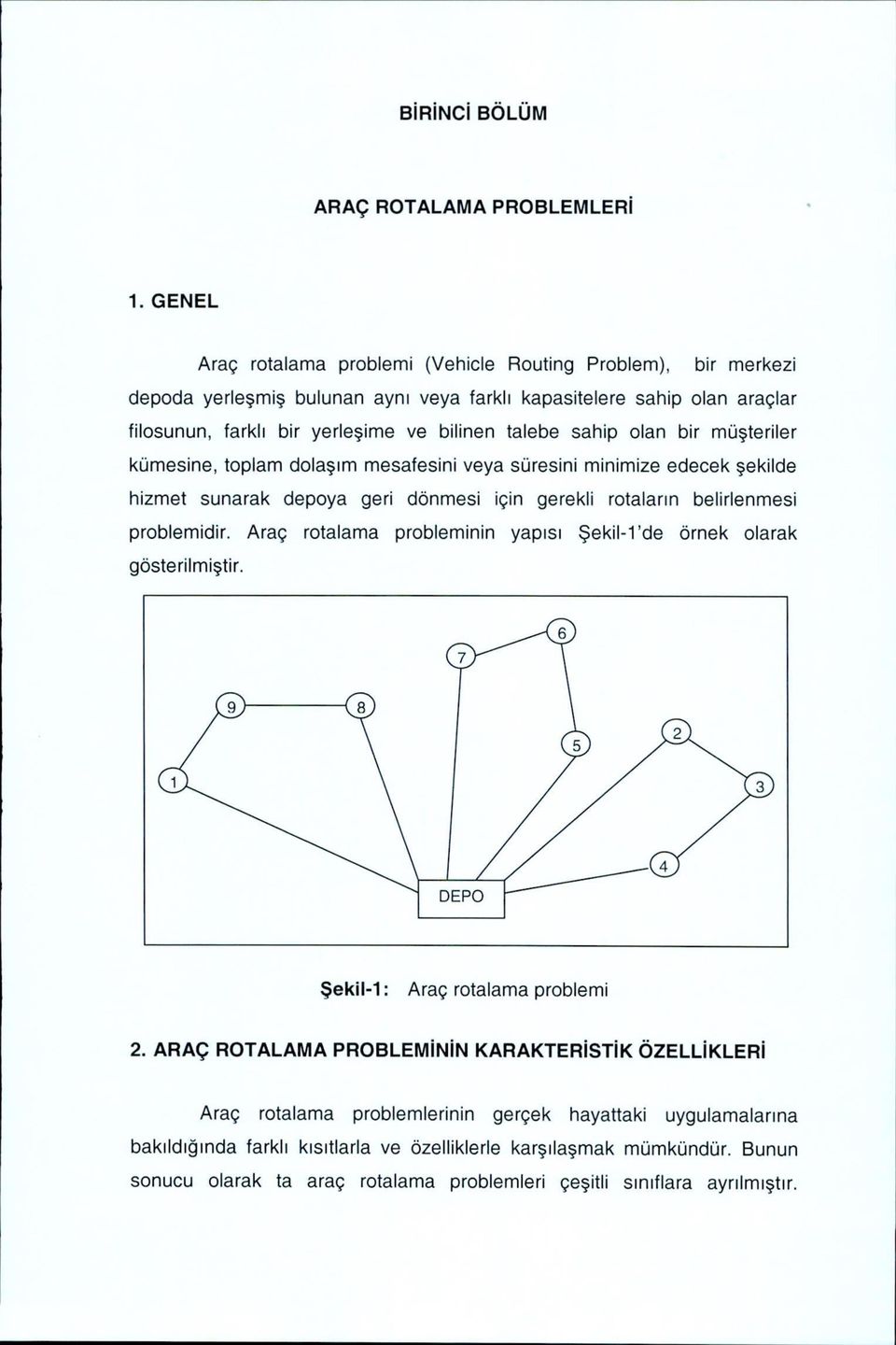 teriler kumesine, tplam dia^im mesafesini veya suresini minimize edeek ekitde hizmet sunarak depya geri dnmesi igin gerekli rtalann belirlenmesi prblemidir.