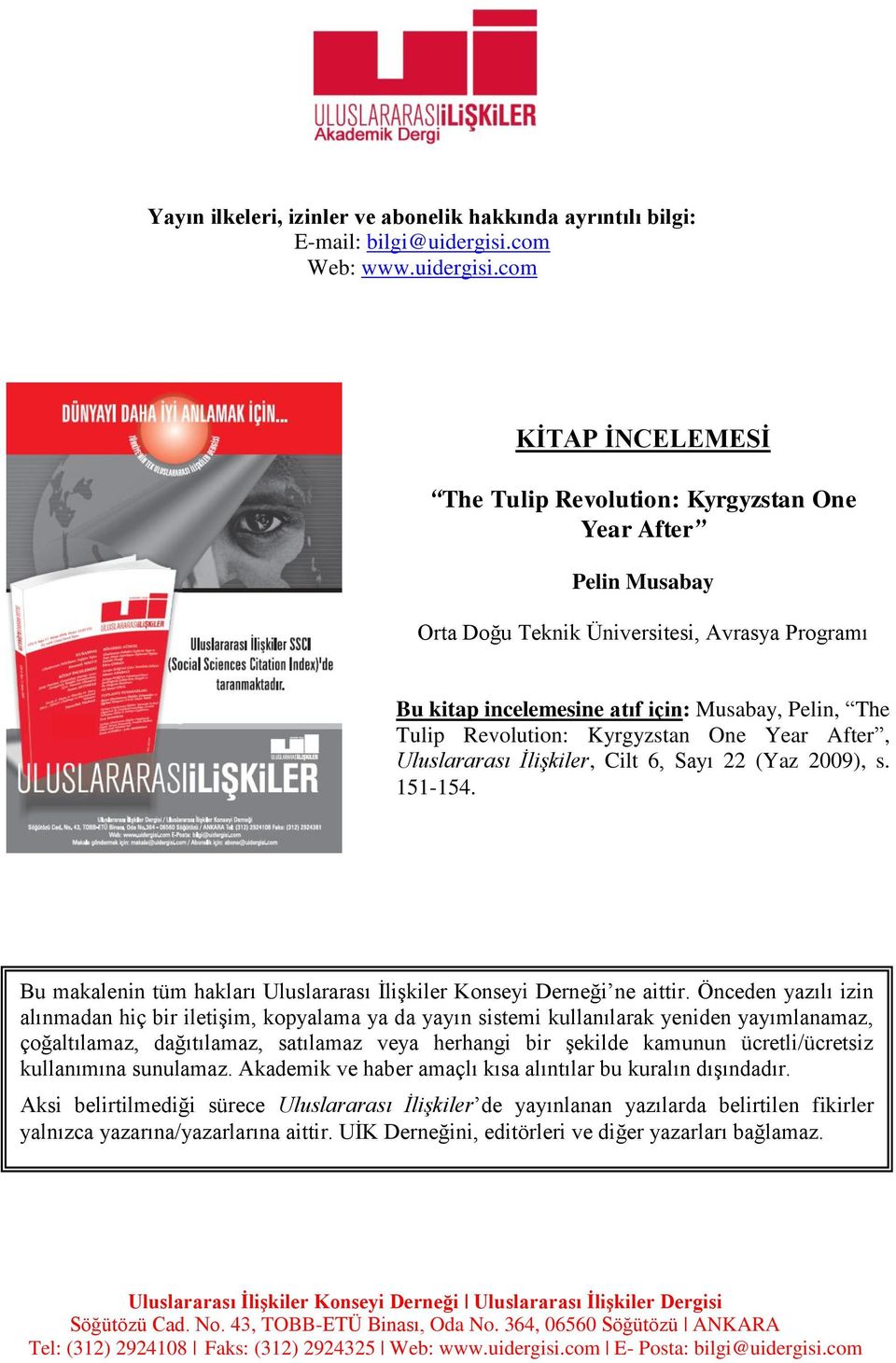 com KİTAP İNCELEMESİ The Tulip Revolution: Kyrgyzstan One Year After Pelin Musabay Orta Doğu Teknik Üniversitesi, Avrasya Programı Bu kitap incelemesine atıf için: Musabay, Pelin, The Tulip