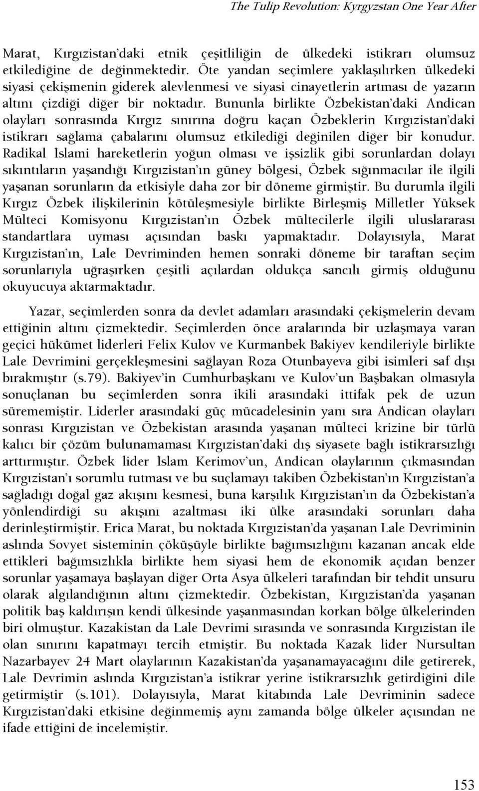 Bununla birlikte Özbekistan daki Andican olayları sonrasında Kırgız sınırına doşru kaçan Özbeklerin Kırgızistan daki istikrarı saşlama çabalarını olumsuz etkiledişi deşinilen dişer bir konudur.