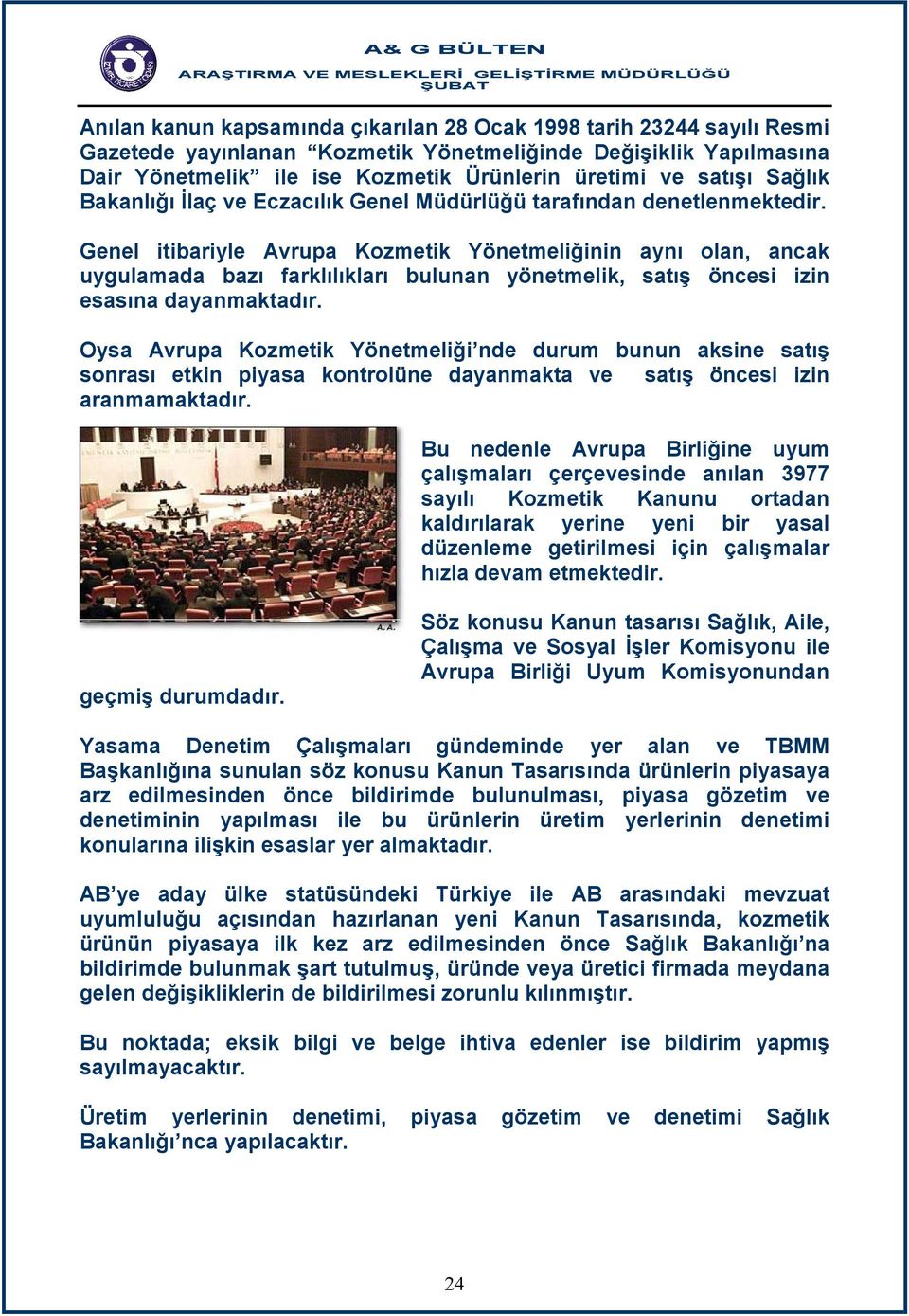 Genel itibariyle Avrupa Kozmetik Yönetmeliğinin aynı olan, ancak uygulamada bazı farklılıkları bulunan yönetmelik, satış öncesi izin esasına dayanmaktadır.