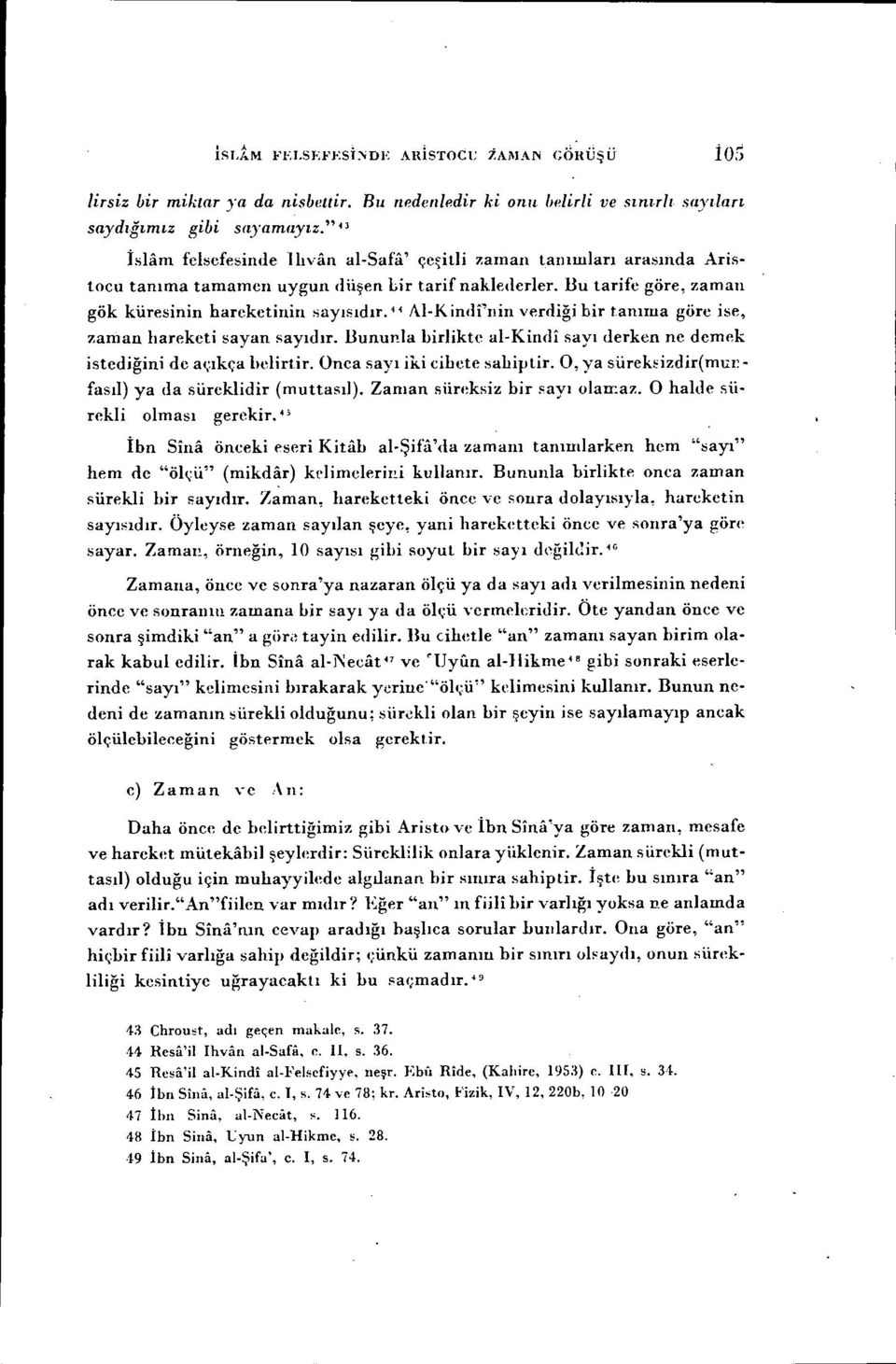 " AI-K indi'nin verdiği bir tanıma göre ise, 7.aman hareketi sayan sayıdır. Bununla birlikte al-kinci i sayı derken ne demek istediğini de a\~ıkça helirtir. Onea sayı iki cihete sahiptir.