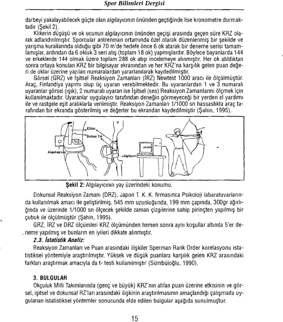 Sporcular antrenman ortamında özelolarak düzenlenmiş bir şekilde ve yarışma kurallarında olduğu gibi 70 m'de hedefe önce 6 ok atarak bir deneme serisi tamamlamışlar, ardından da 6 okluk 3 seri atış