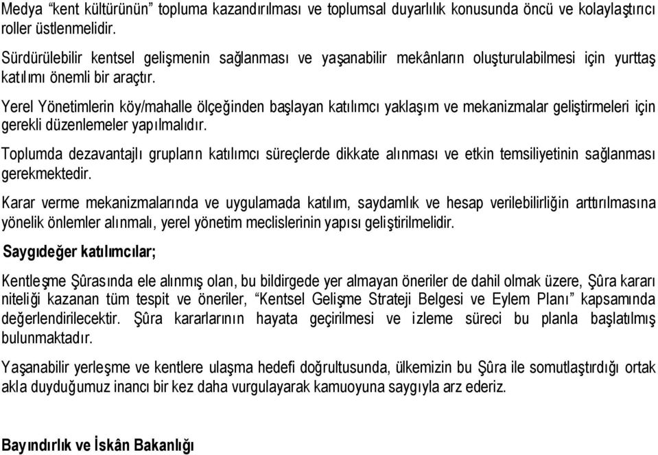 Yerel Yönetimlerin köy/mahalle ölçeğinden başlayan katılımcıyaklaşım ve mekanizmalar geliştirmeleri için gerekli düzenlemeler yapılmalıdır.