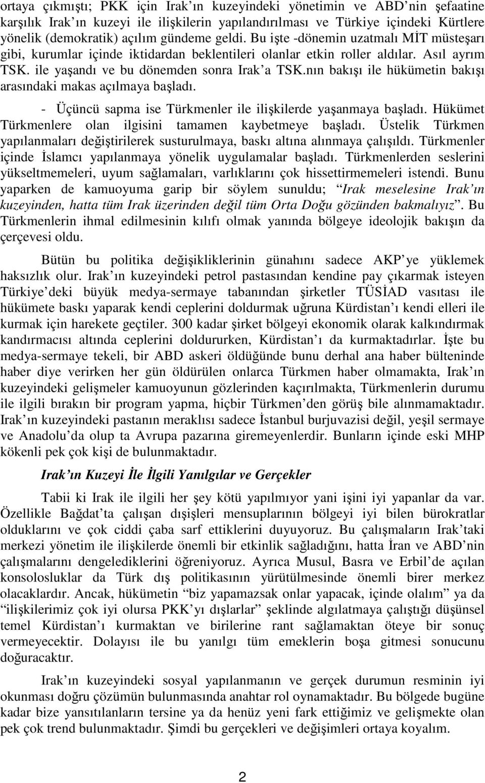 nın bakışı ile hükümetin bakışı arasındaki makas açılmaya başladı. - Üçüncü sapma ise Türkmenler ile ilişkilerde yaşanmaya başladı. Hükümet Türkmenlere olan ilgisini tamamen kaybetmeye başladı.