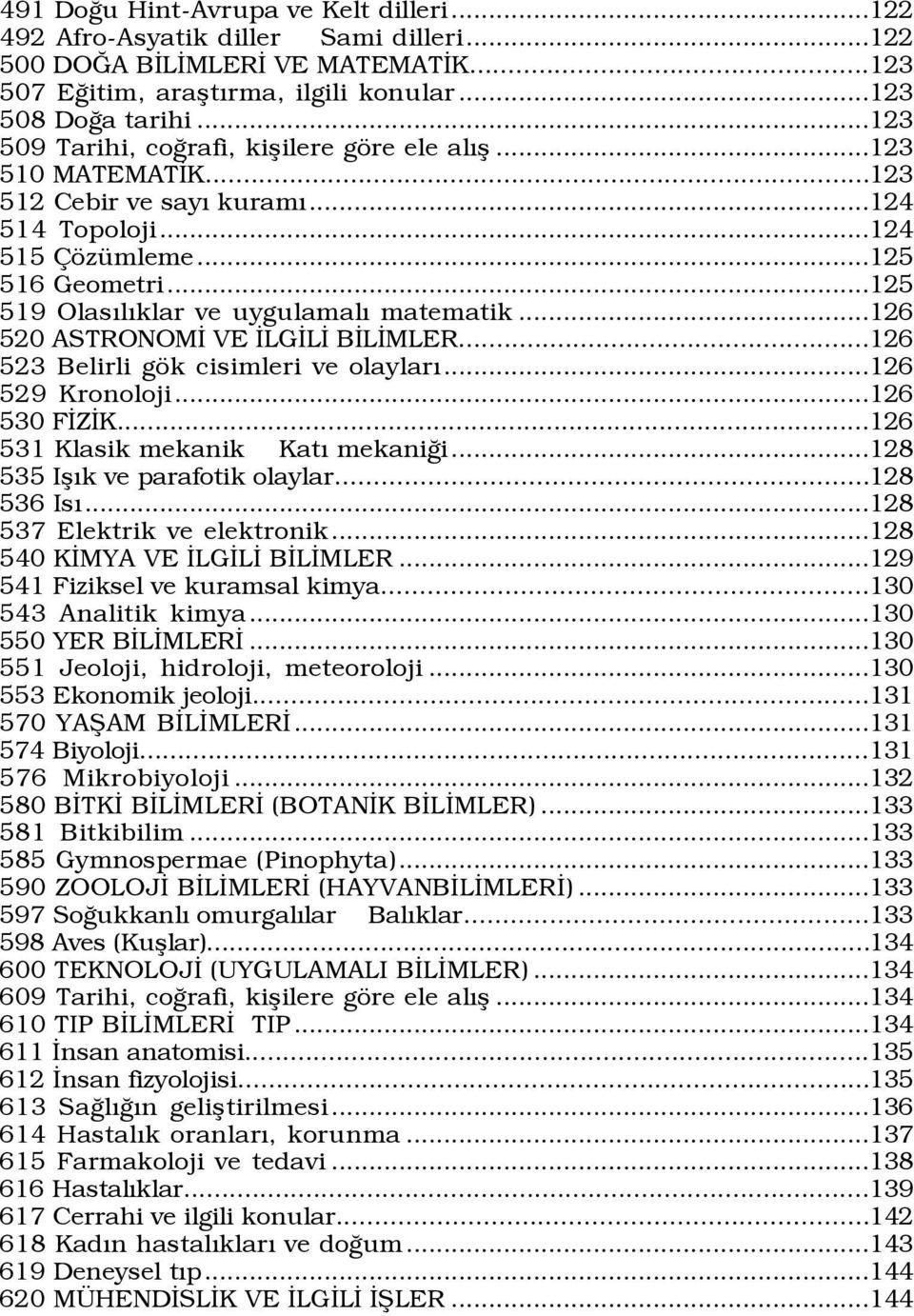 ..125 519 OlasÝlÝklar ve uygulamalý matematik...126 520 ASTRONOMÜ VE ÜLGÜLÜ BÜLÜMLER...126 523 Belirli gšk cisimleri ve olaylarý...126 529 Kronoloji...126 530 FÜZÜK.