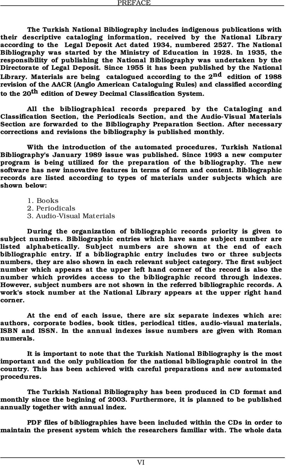 In 1935, the responsibility of publishing the National Bibliography was undertaken by the Directorate of Legal Deposit. Since 1955 it has been published by the National Library.