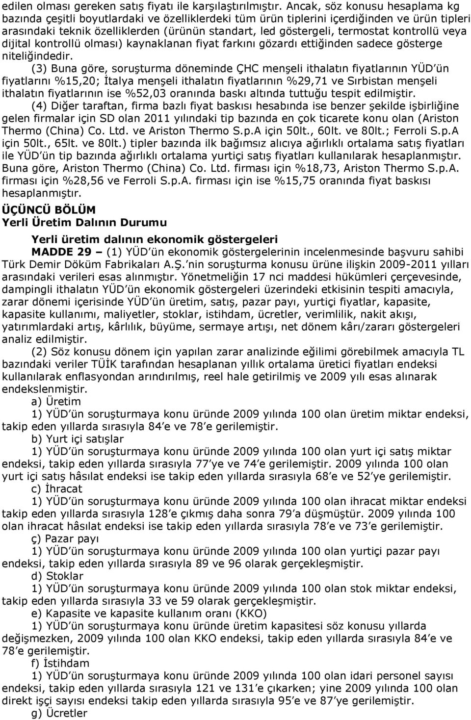 termostat kontrollü veya dijital kontrollü olması) kaynaklanan fiyat farkını gözardı ettiğinden sadece gösterge niteliğindedir.