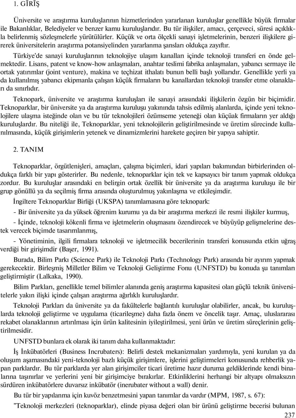 Küçük ve orta ölçekli sanayi işletmelerinin, benzeri ilişkilere girerek üniversitelerin araştırma potansiyelinden yararlanma şansları oldukça zayıftır.