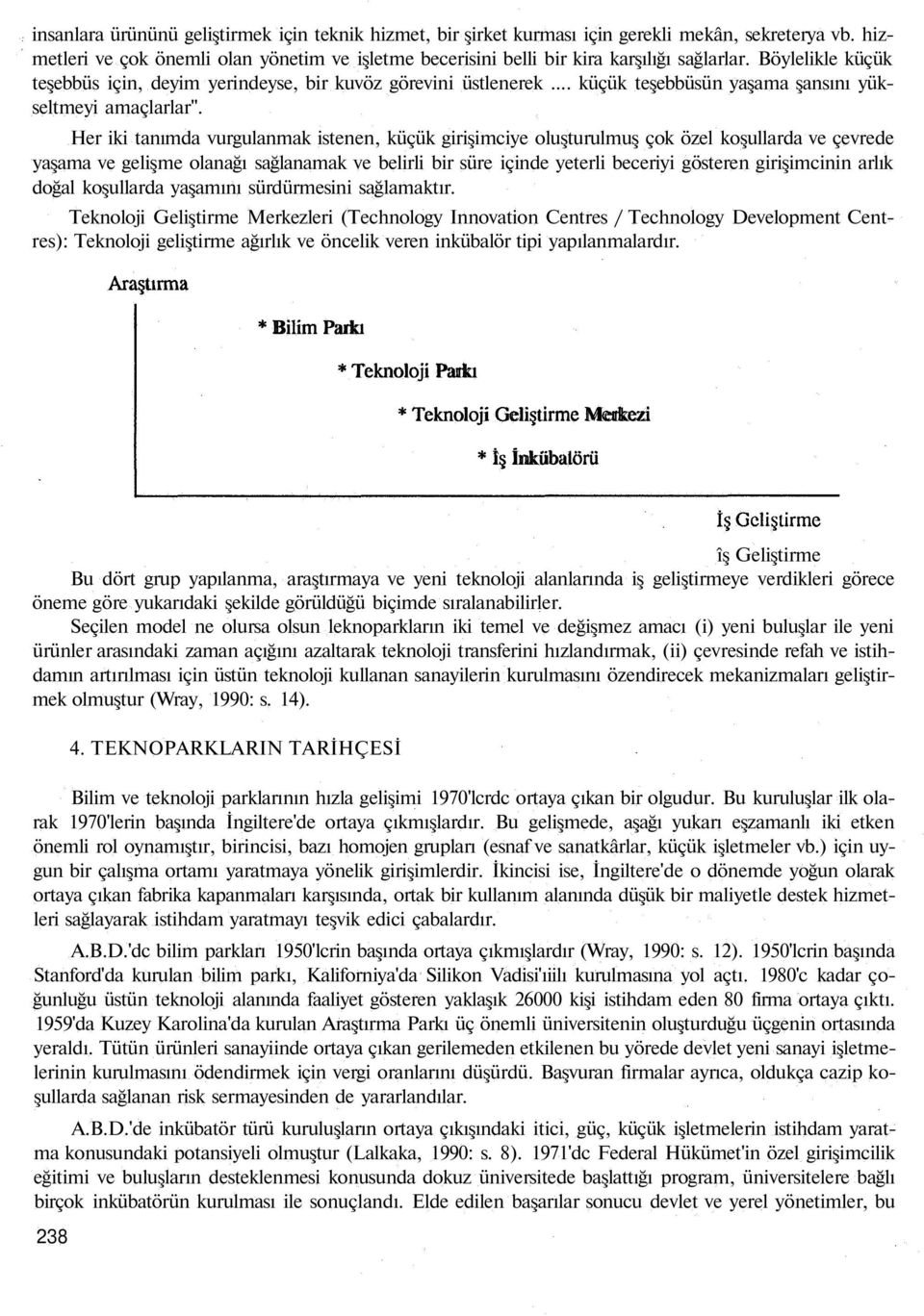 Her iki tanımda vurgulanmak istenen, küçük girişimciye oluşturulmuş çok özel koşullarda ve çevrede yaşama ve gelişme olanağı sağlanamak ve belirli bir süre içinde yeterli beceriyi gösteren