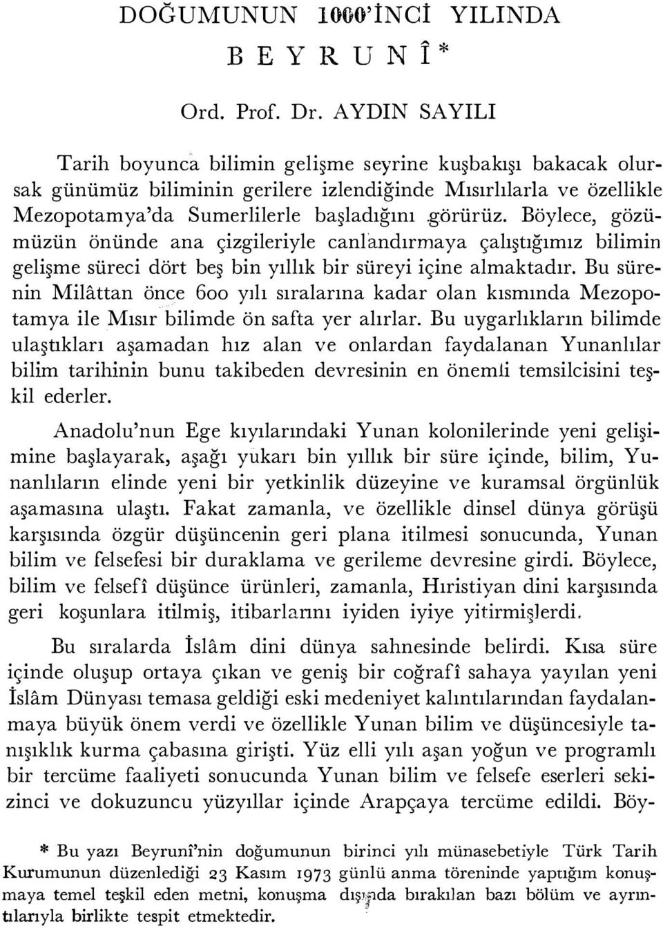 yer almaktaydı. Astroloji ilkin İslam Dünyasında belirgin bir biçimde dakik ölçü ve hesaplara dayanmaya başlamış, büyük ölçüde bilimsel ve matematiksel bir kıyafete bürünmüş bulunuyordu.