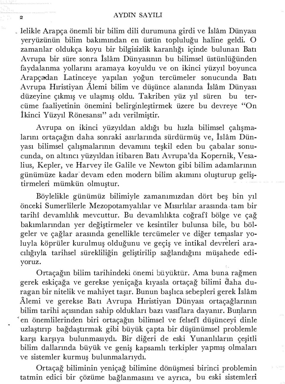 yollardaki dönemeçlerin ayrıntılarıyla dikkate alınması halinde, uygulanması güç bu gibi durumlarda bile bu metodun verdiği sonuçların ay tutulmaları yoluyla elde edilen sonuçlardan daha az dakik