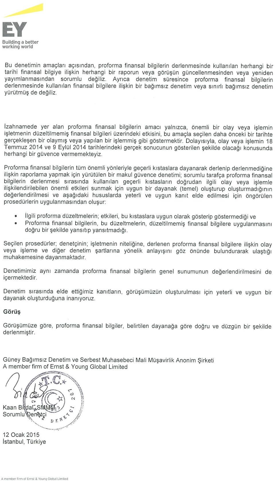 Ayrlca denetim suresince proforma finansal bilgilerin derlenmesinde kullanilan finansal bilgilere ili~kin bir ba~imsiz denetim veya sinirli ba~lmslz denetim yurutm(4 de de~ihz lzahnarnede yer alan