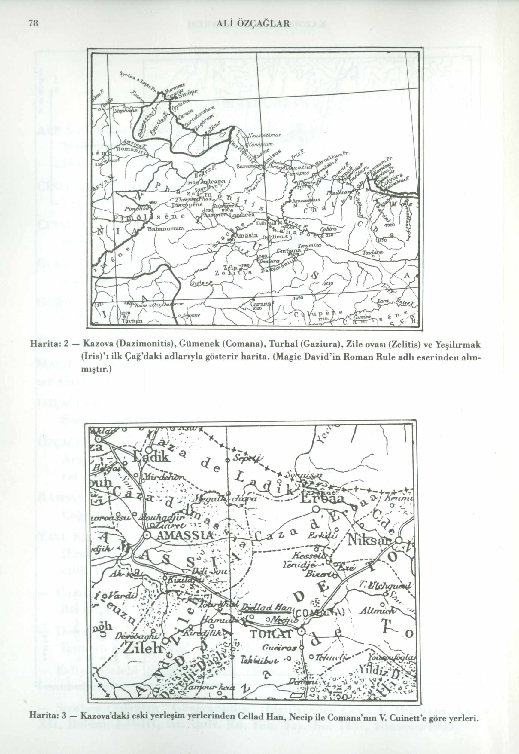 78 ALİ ÖZÇAĞLAR Harita: 2 Kazova (Dazimonitis), Gümenek (Comana), Turhal (Gaziura), Zile ovası (Zelitis) ve Yeşilırmak (İrİ8) ı ilk Çağ daki adlarıyla gösterir