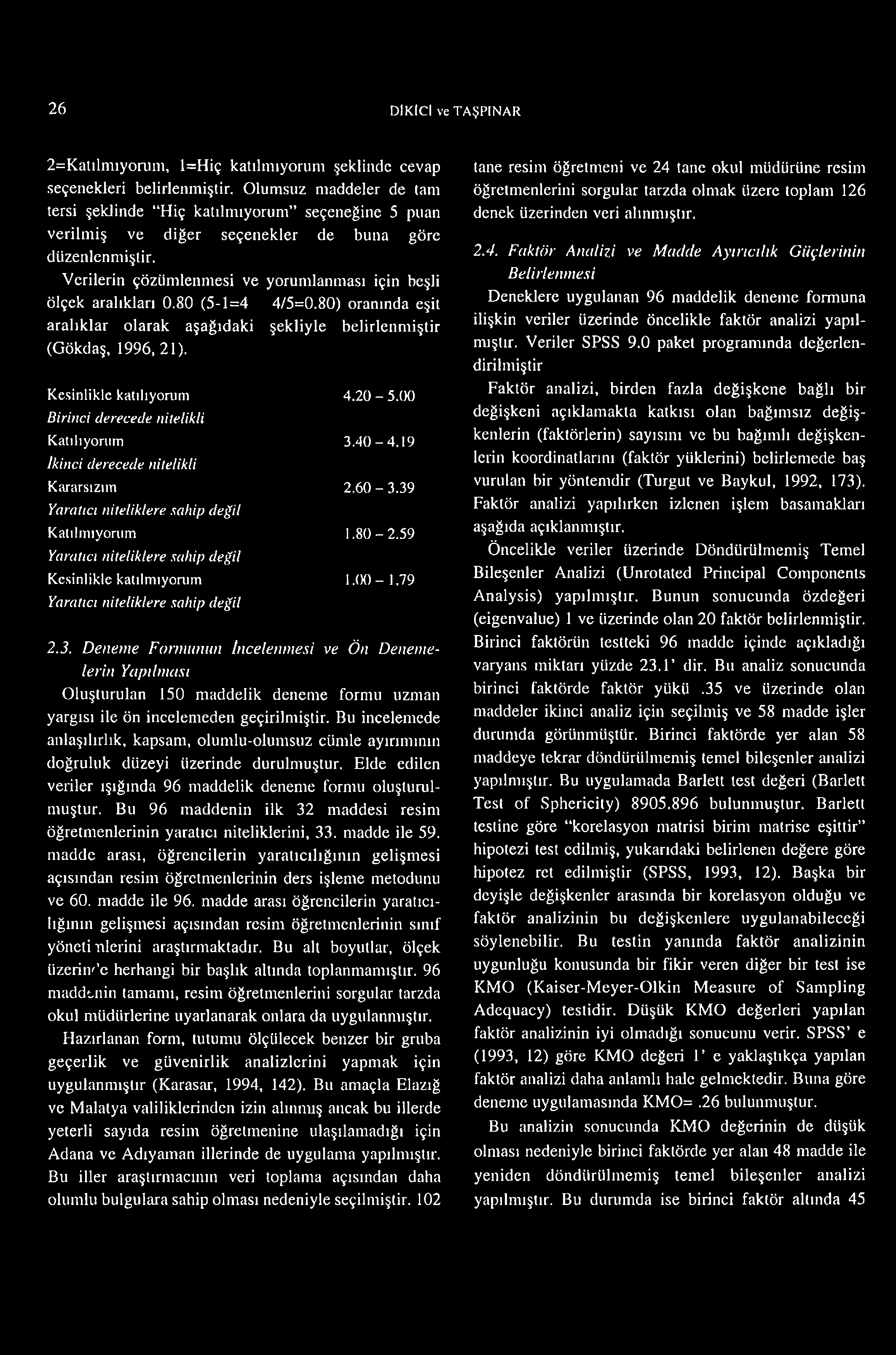 26 DİKİCİ ve TAŞPINAR 2=Katılmıyorum, l=hiç katılmıyorum şeklinde cevap seçenekleri belirlenmiştir.