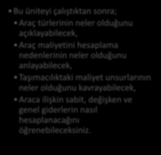 TAŞIMA KARARLARI VE MALİYET HESAPLAMA İÇİNDEKİLER Giriş Temel Araç Türleri Araç Seçimi İşletmelerde Kara Yolu Yük Taşımacılığı Araç Maliyeti Hesaplama Nedenleri Karayolu Taşımacılığı Maliyeti