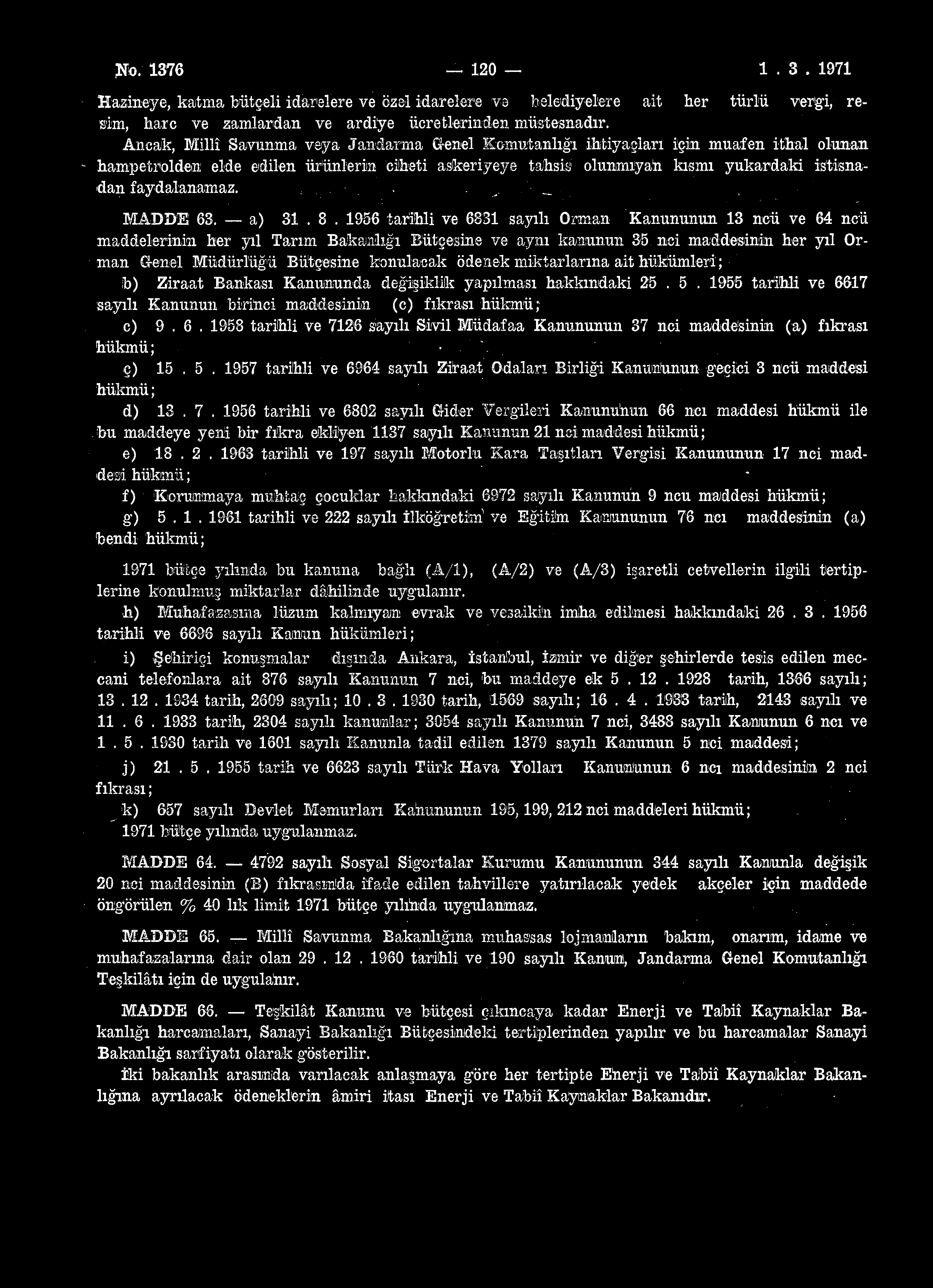 No. 1376 120 1.3. 1971 Hazineye, katma bütçeli idarelere ve özel idarelere vs belediyelere ait her türlü vergi, resim, hare ve zamlardan ve ardiye ücretlerinden müstesnadır.