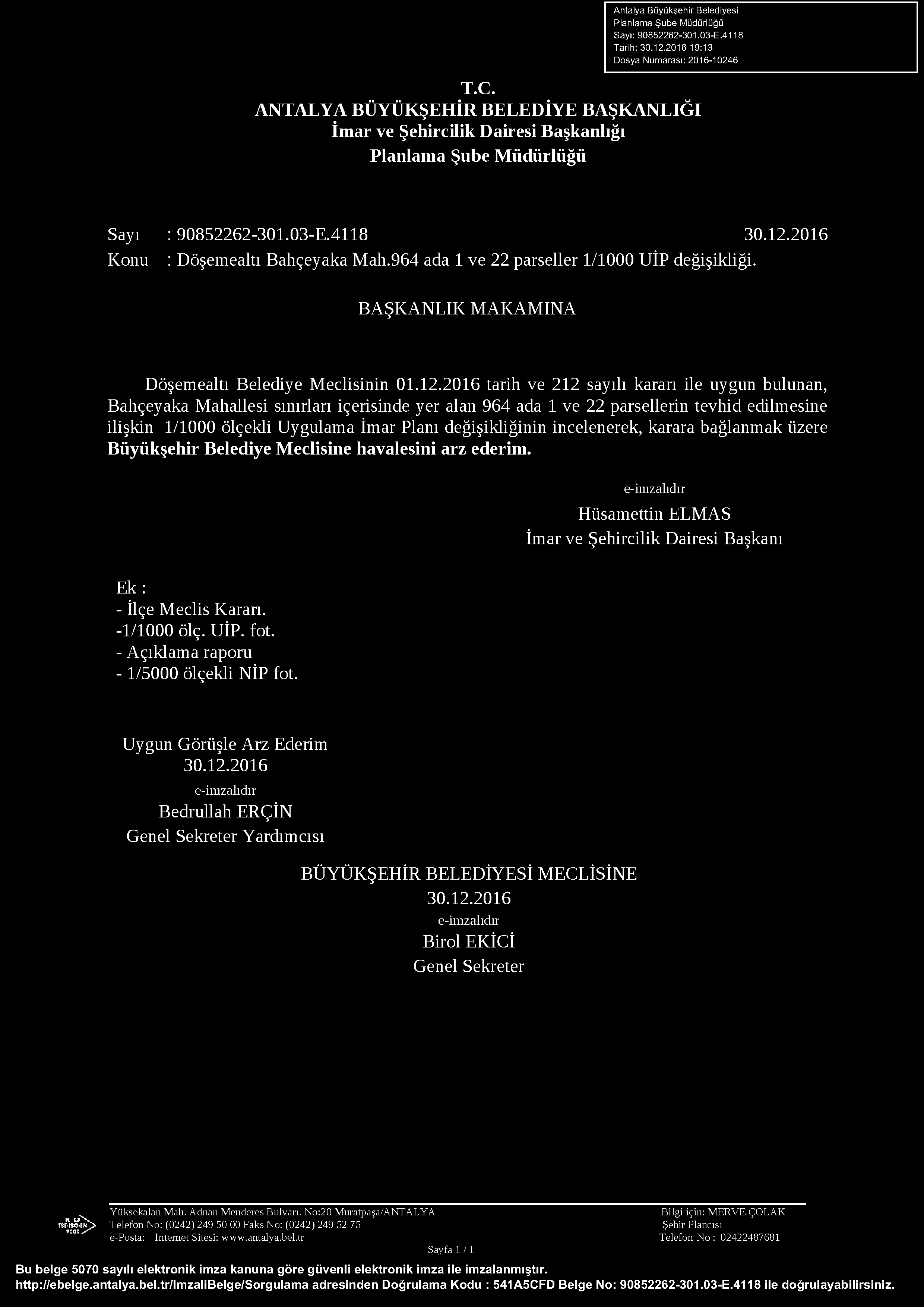 A ntalya B üyükşehir Belediyesi Planlam a Şube Müdürlüğü Sayı: 90852262-301.03-E.4118 Tarih: 30.12.2016 19:13 Dosya N um arası: 2016-10246 T.C.