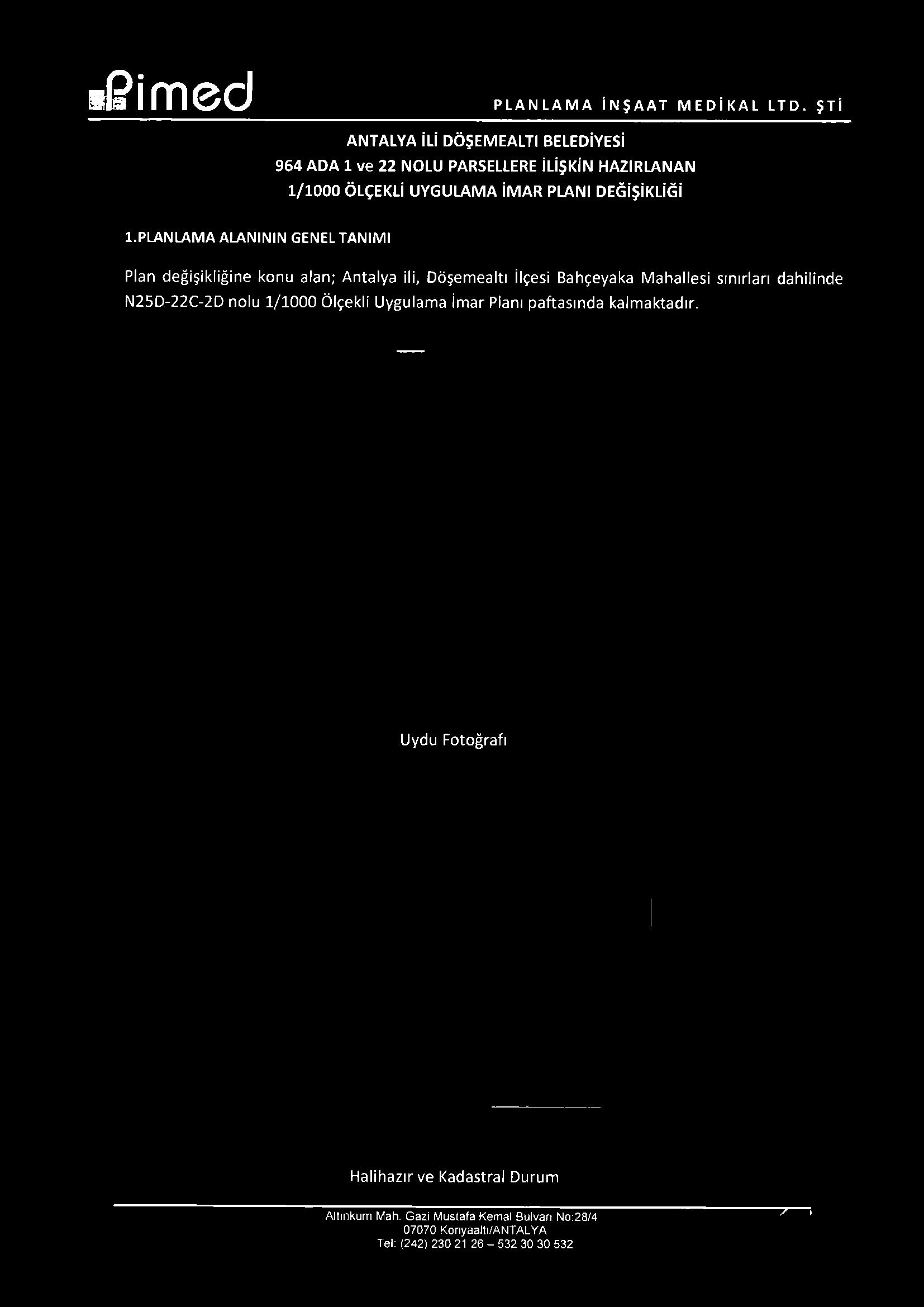i^ímed PLANLAMA İNŞAAT MEDİKAL LTD. ŞTİ ANTALYA İLİ DÖŞEMEALTI BELEDİYESİ 964 ADA 1 ve 22 NOLU PARSELLERE İLİŞKİN HAZIRLANAN 1/1000 ÖLÇEKLİ UYGULAMA İMAR PLANI DEĞİŞİKLİĞİ 1.