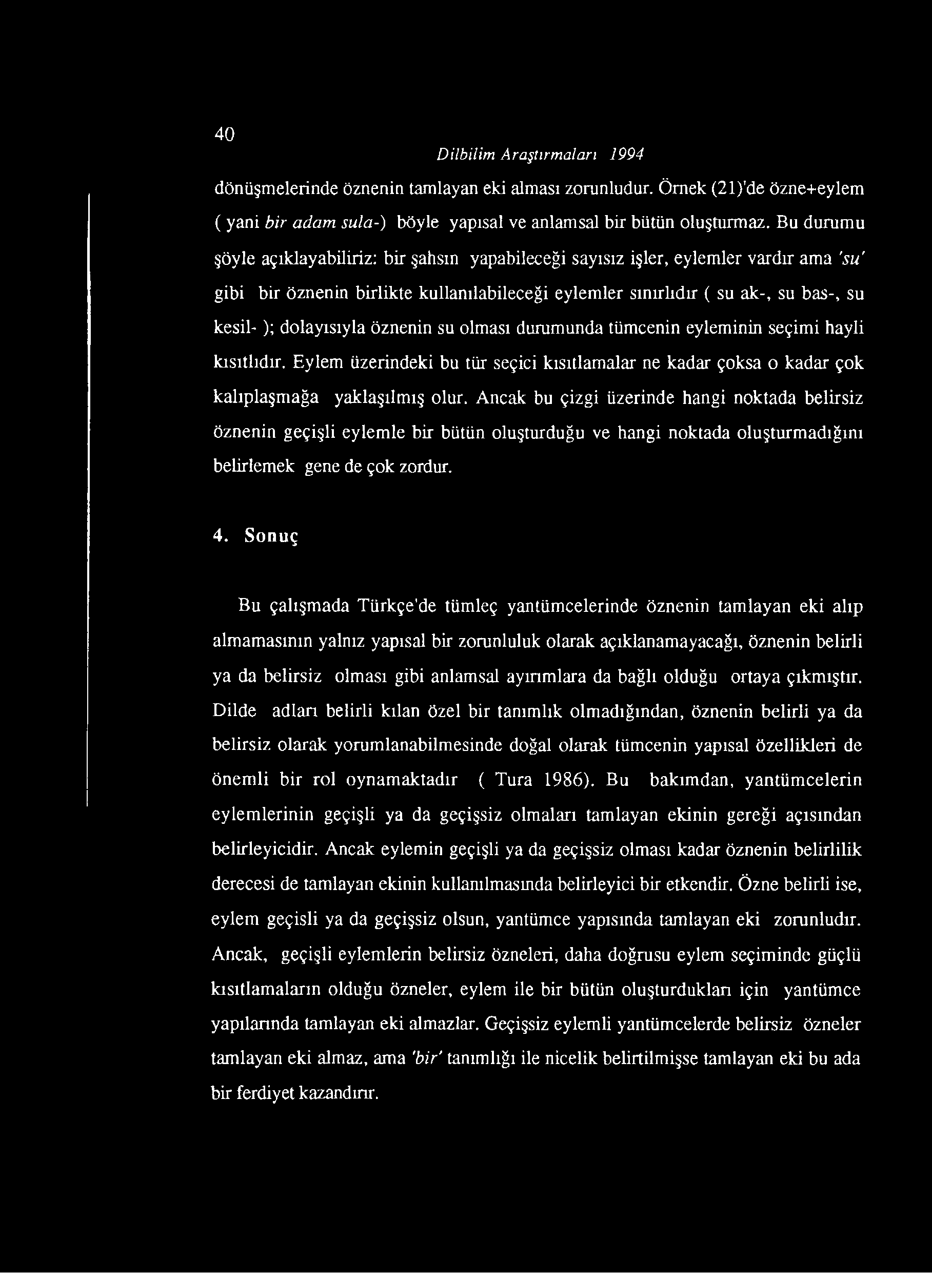 40 Dilbilim Araştırmaları 1994 dönüşmelerinde öznenin tamlayan eki alması zorunludur. Örnek (21)'de özne+eylem ( yani bir adam sula-) böyle yapısal ve anlamsal bir bütün oluşturmaz.