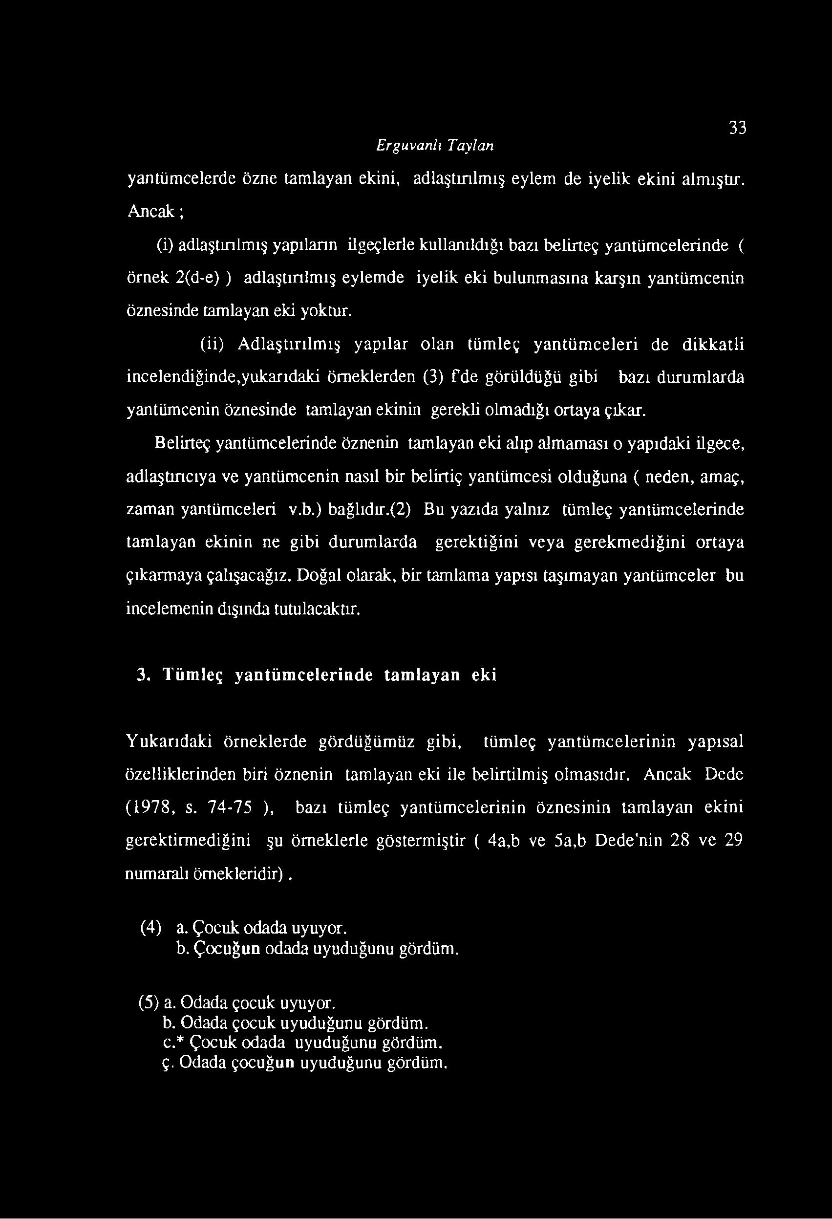 33 Erguvanlı Taylan yantümcelerde özne tamlayan ekini, adlaştınlmış eylem de iyelik ekini almıştır.