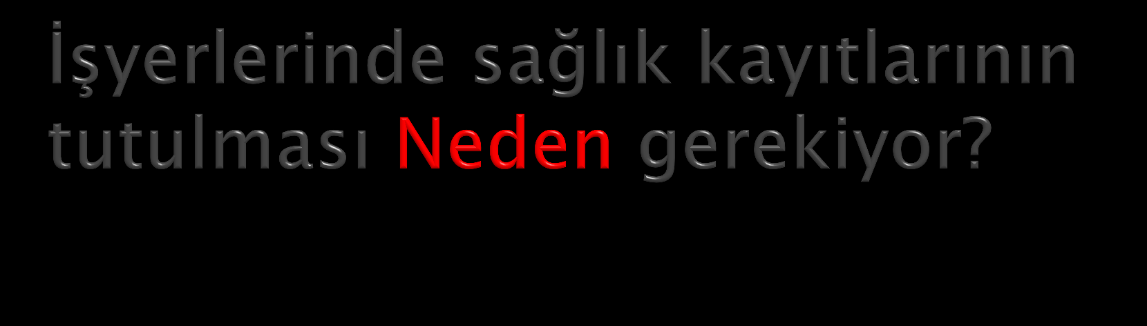 Ġzlenebilirlik sağlamak için, Yasal gereklilikleri karģılamak için, Erken tanı ve potansiyel problemlerin