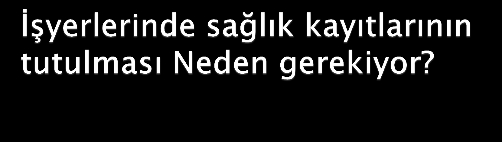 Yasal gereklilikleri karģılamak için, Yükümlülüklerin yerine getirildiğini kanıtlamak için, Erken tanı ve