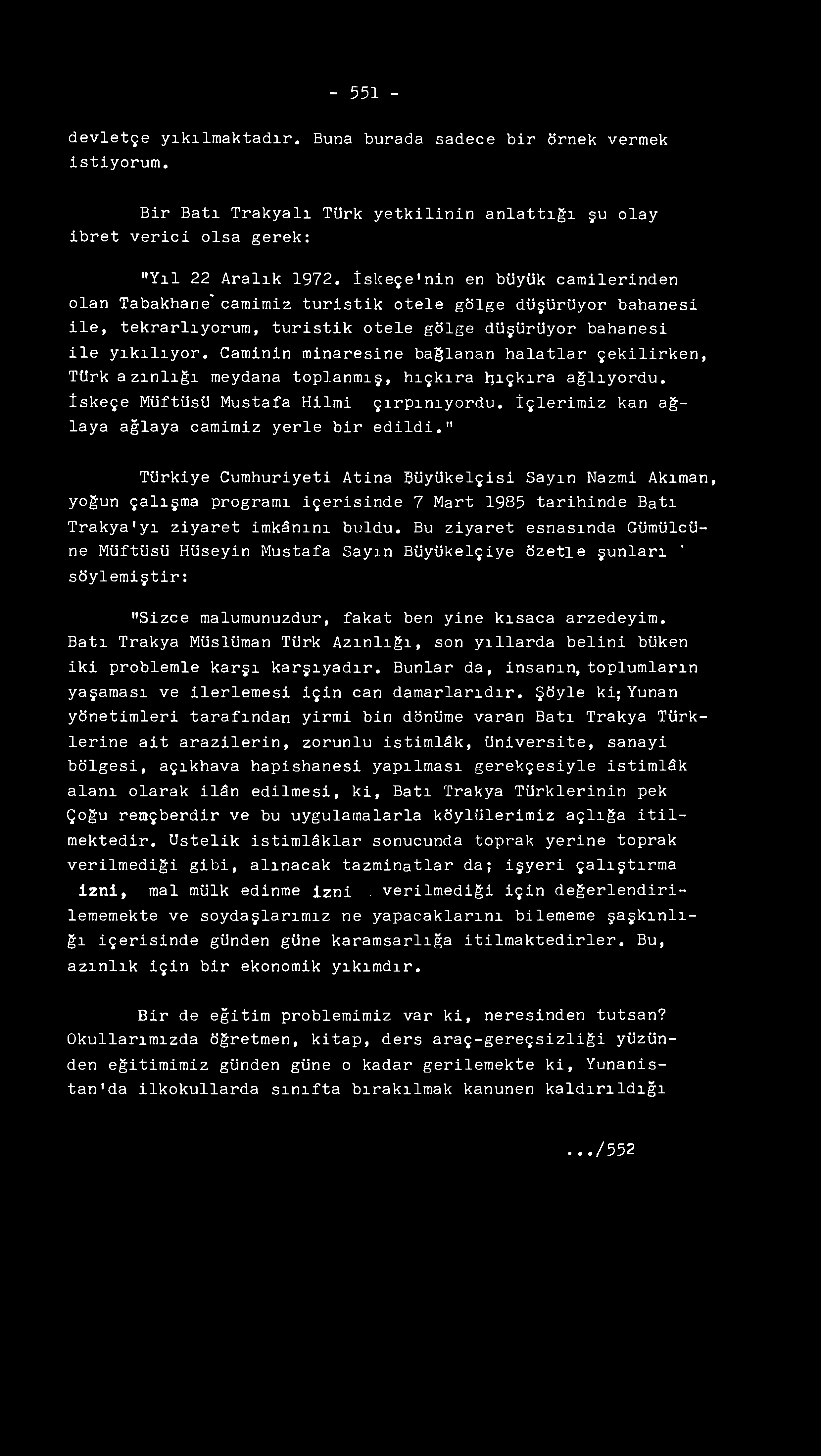 - 551 - devletçe yıkılmaktadır. Buna burada sadece bir örnek vermek istiyorum. Bir Batı Trakyalı TUrk yetkilinin anlattığı gu olay ibret verici olsa gerek: "Yıl 22 Aralık 1972.