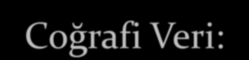 Coğrafi Bilgi: Coğrafi varlığa ilişkin bilgi. Coğrafi varlık, doğada belli bir konumu ve biçimi olan doğal veya yapay detaylar (akarsular, barajlar, vb.
