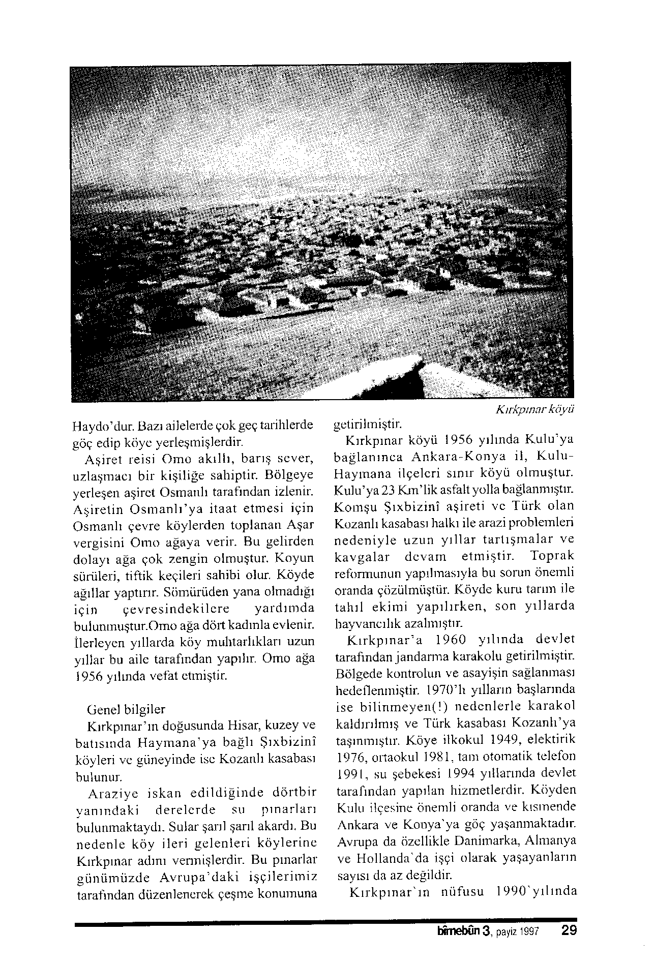 Haydo'dur. l3azr aijelerde qr-rk geq talihlerde göq edip küyc yerlegmielerdir. ASiret leisi Orno akrllt, barrs scver, uzlaqmacr bir kieili e sahiptir.