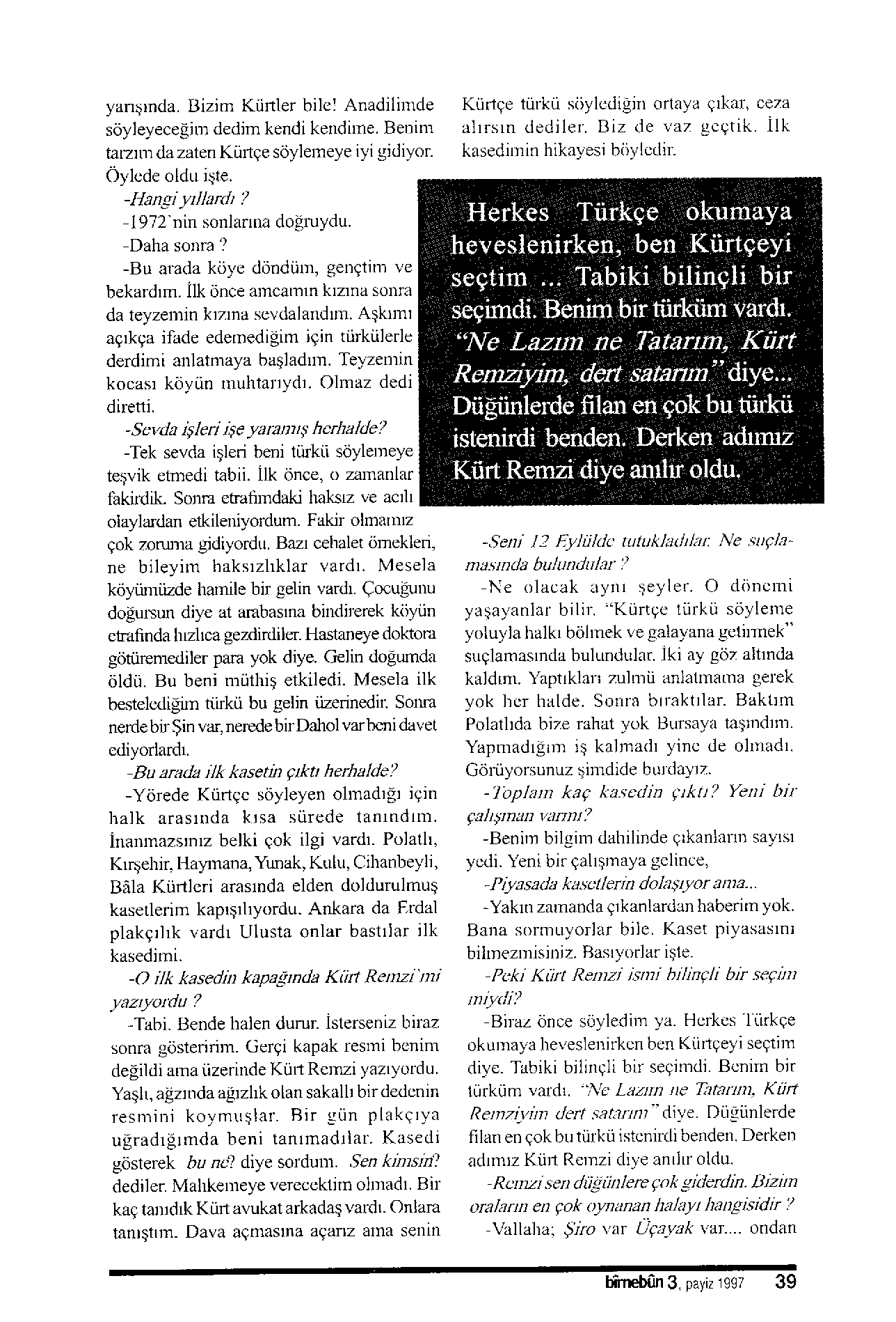 yansrnda. IJizjm Küftler bilcl Anadilitrde söyleyece iu dedim kendi kendirne. Benim tarzrn'r dazaten Kürtse söylemeye iyigidiyor Öylede oldlr igte. -Itan-ri y larh? I972 Din sonlanoa dogruydu.