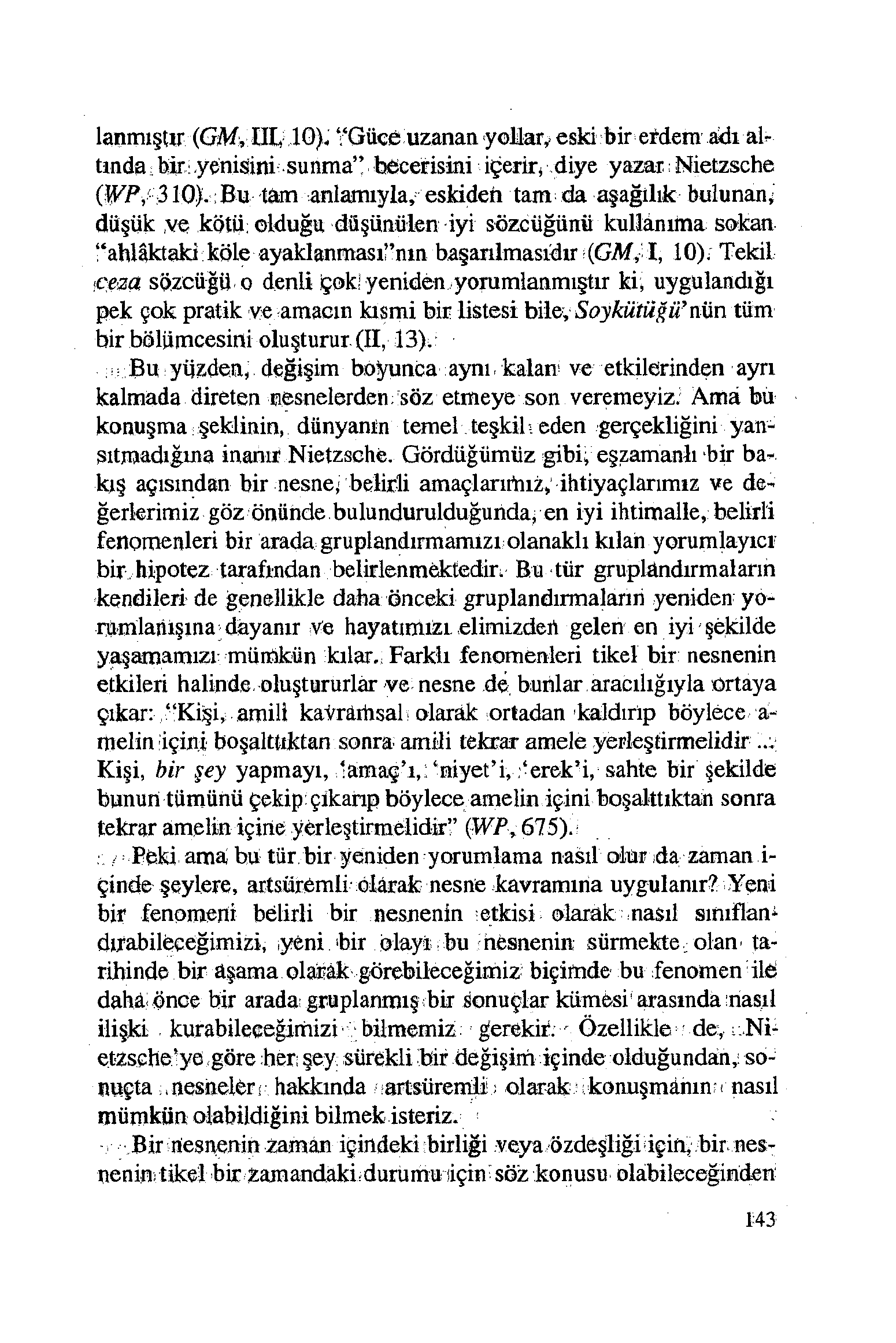 lanmışur (GM, III, 10), Güce uzanan yolar,. eski bir efdem adı altında; bir: yenisini sunma becerisini içerir, diye yazar; Nietzsche (WP,! 310).