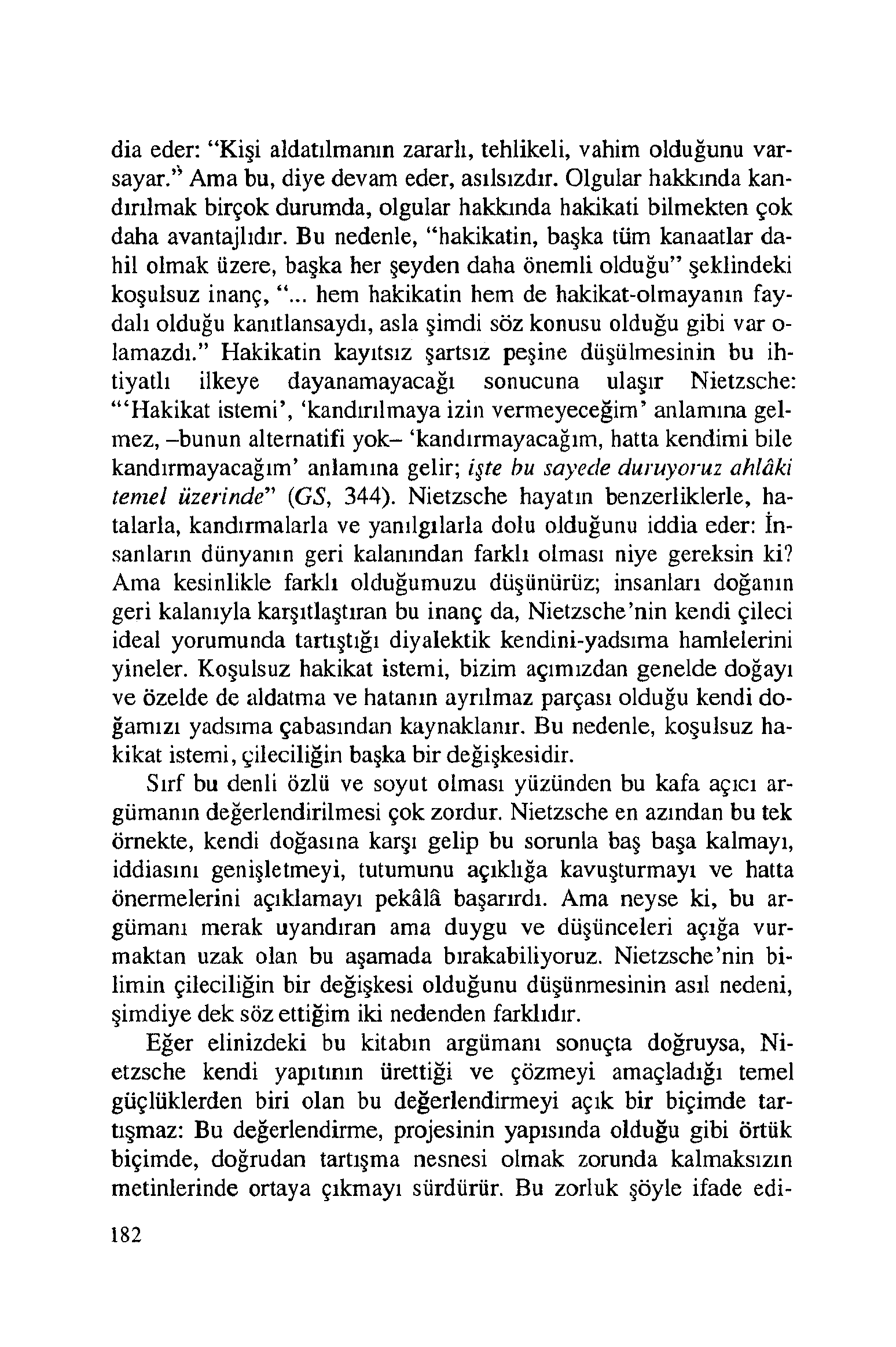 dia eder: Kişi aldatılmanın zararlı, tehlikeli, vahim olduğunu varsayar. Ama bu, diye devam eder, asılsızdır.