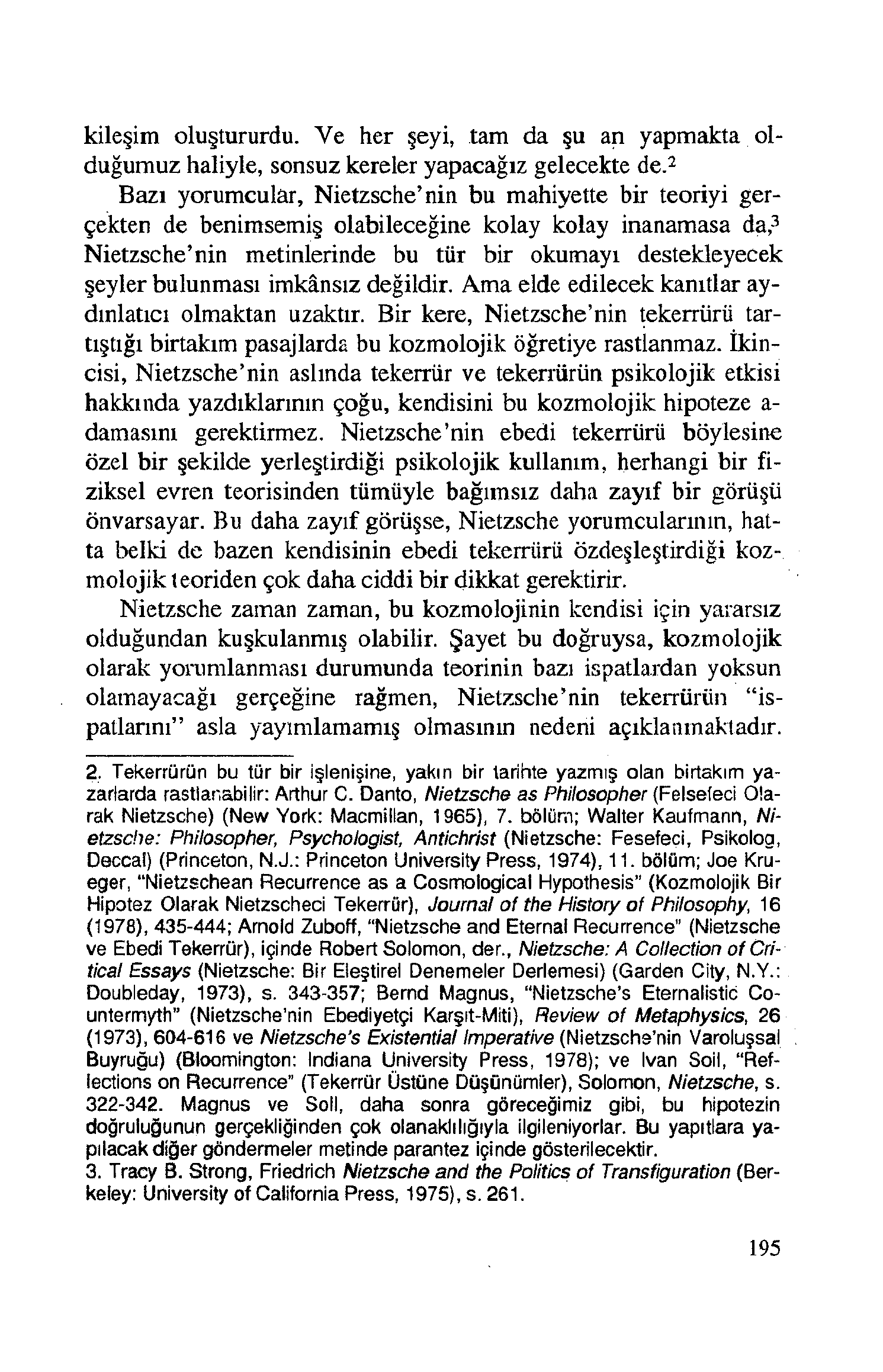 kileşim oluştururdu. Ye her şeyi, tam da şu an yapmakta olduğumuz haliyle, sonsuz kereler yapacağız gelecekte de.