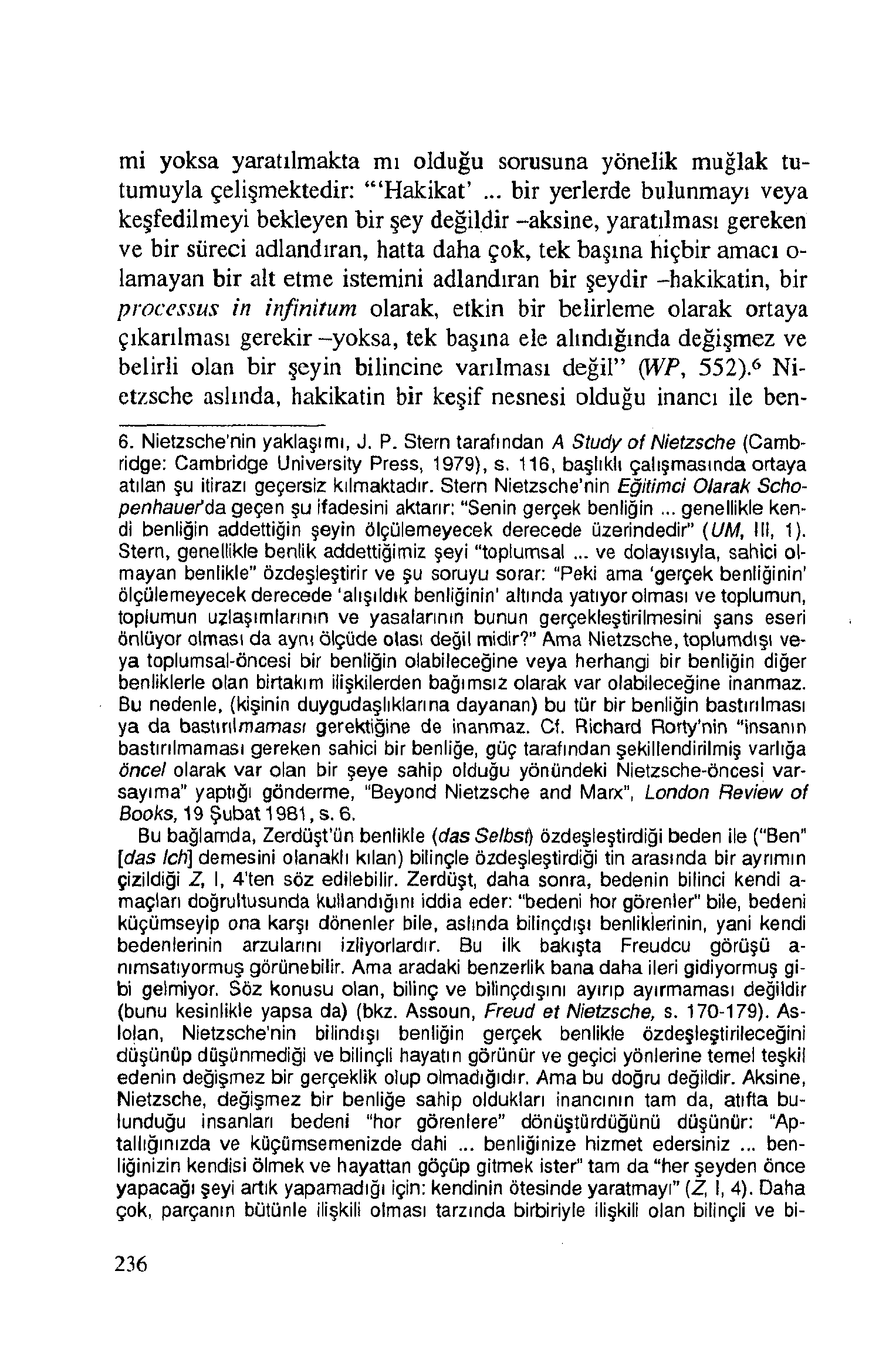 mi yoksa yaratılmakta mı olduğu sorusuna yönelik muğlak tutumuyla çelişmektedir: Hakikat.